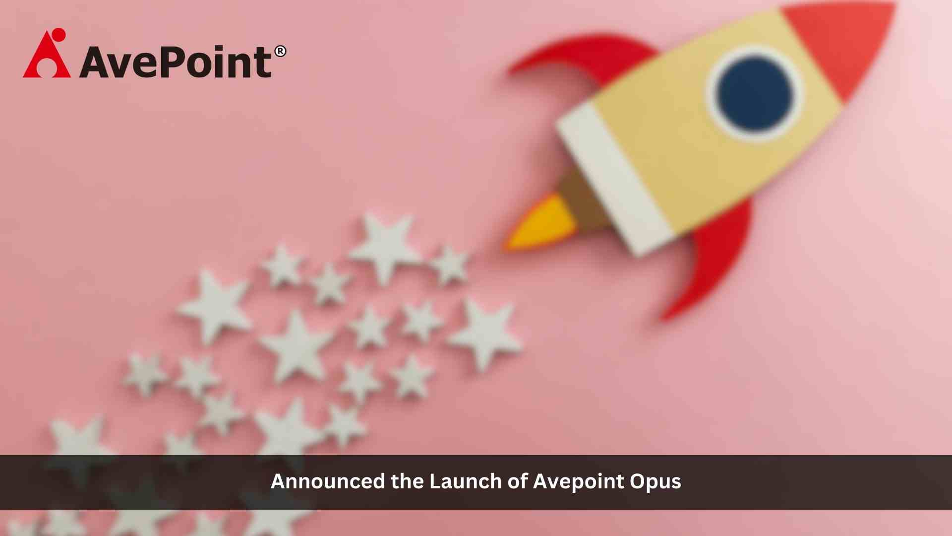 AvePoint Launches AvePoint Opus, AI Powered Information Lifecycle Management Solution