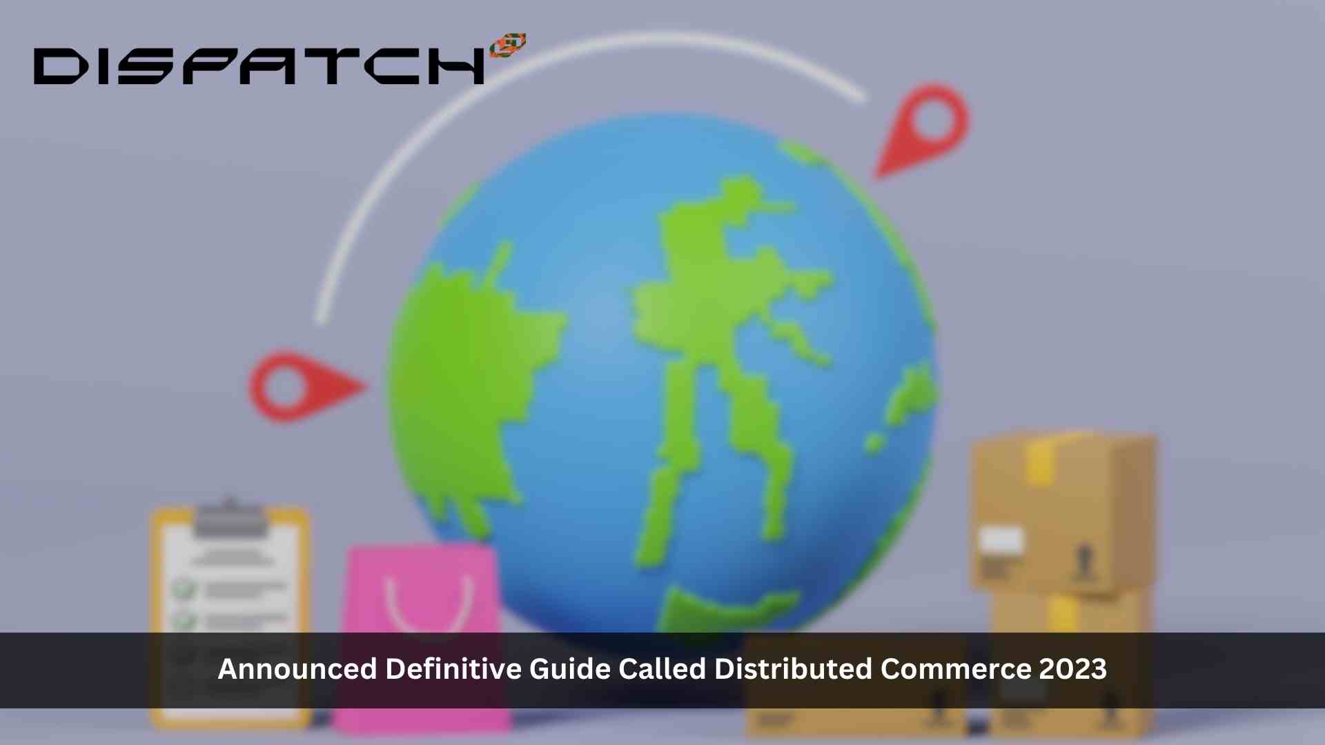 Dispatch Releases Distributed Commerce 2023