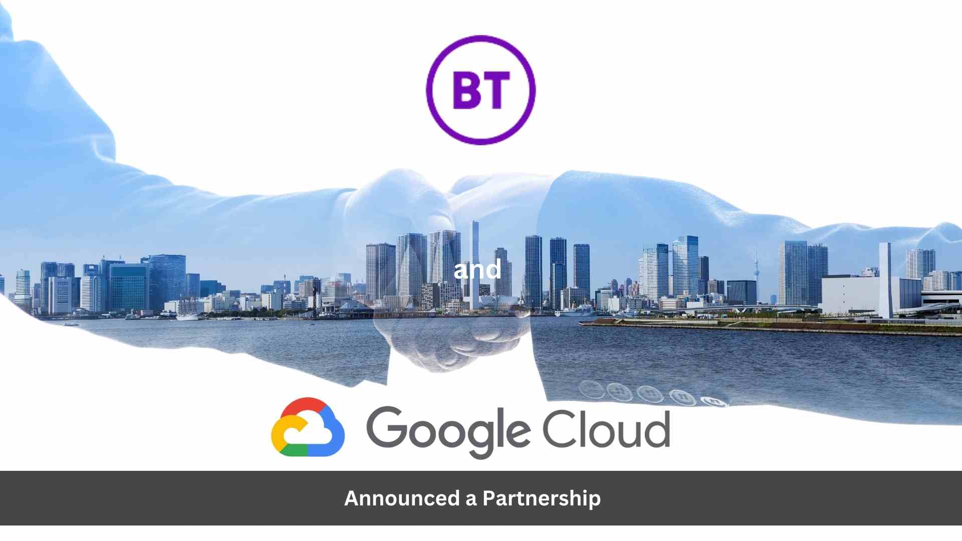 BT and Google Cloud Advance Cybersecurity With New Partnership