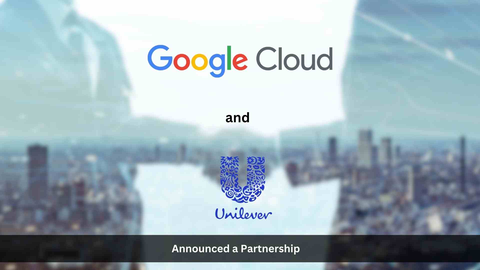 Google Cloud and Unilever partner to digitally connect factory-based colleagues with the new My Unilever app