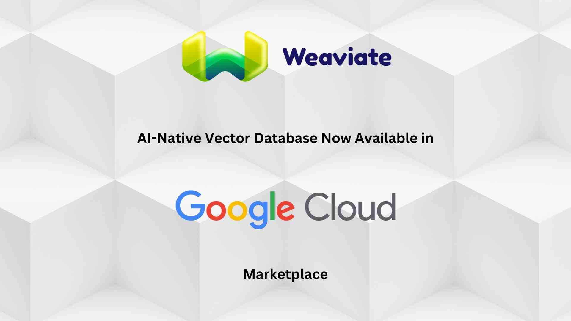 Weaviate AI-Native Vector Database Now Available in Google Cloud Marketplace