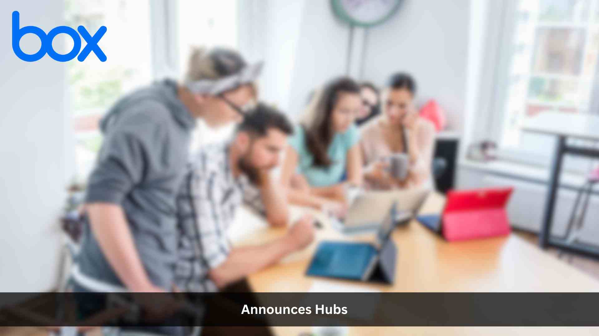 Box Announces Hubs to Revolutionize Content Publishing in the Enterprise