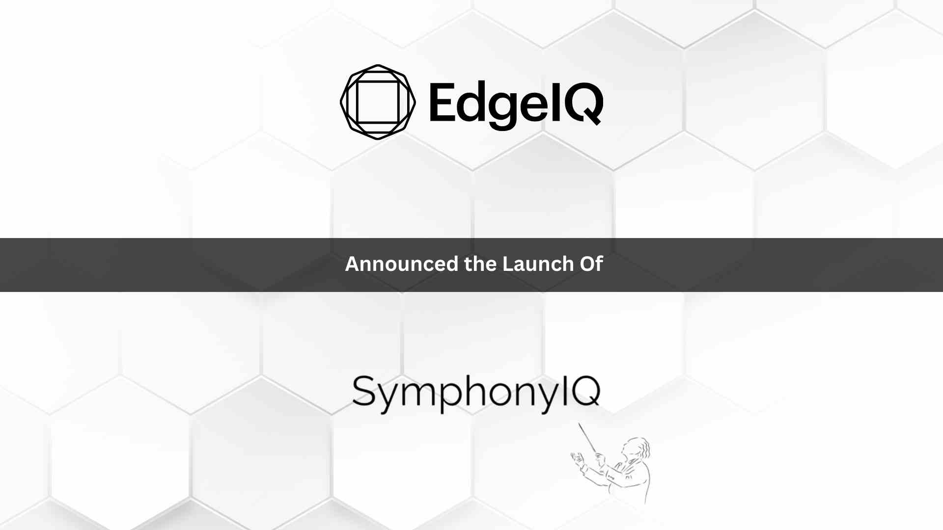 EdgeIQ™ Puts Workflows at Center of Connected Product Economy with Launch of SymphonyIQ™