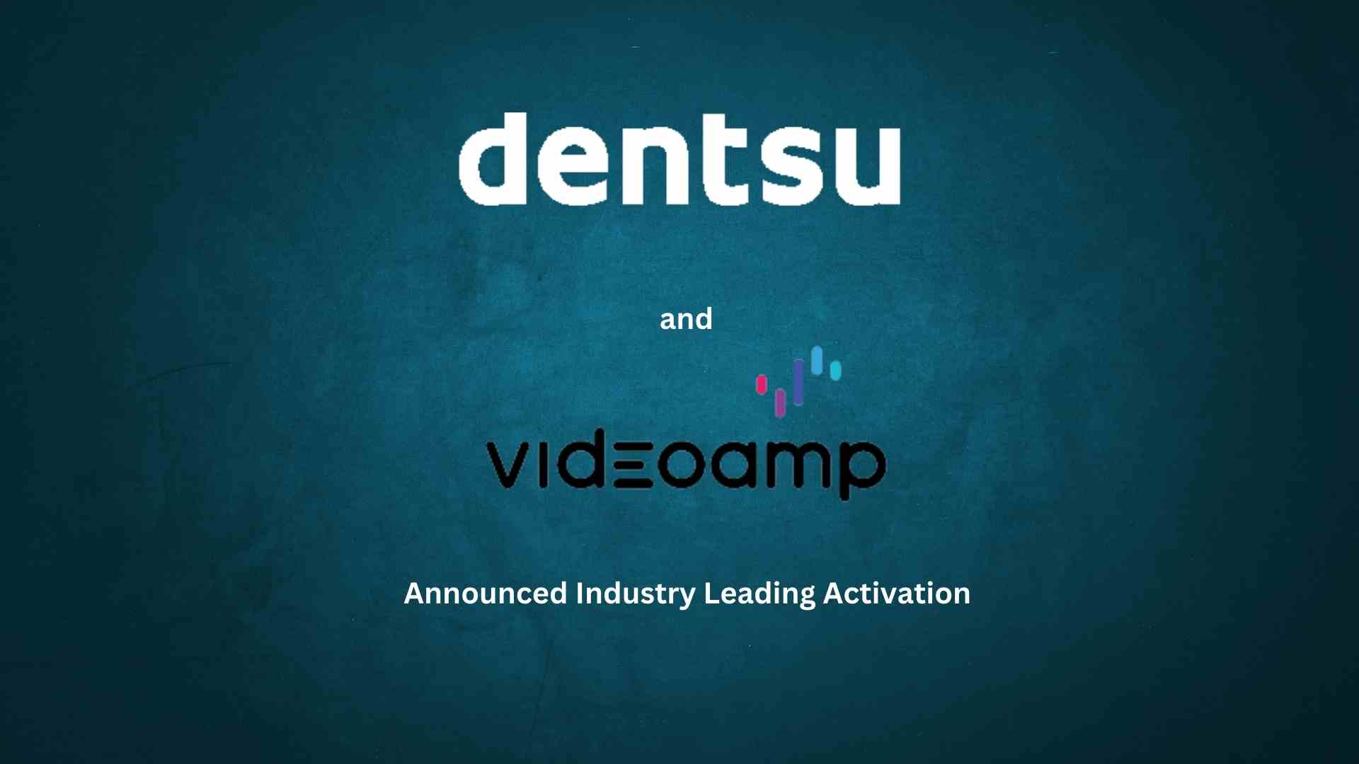 Dentsu and VideoAmp Announce Industry-First Activation, Guaranteeing Advanced Audience Buys Across Seven Major Media Publishers