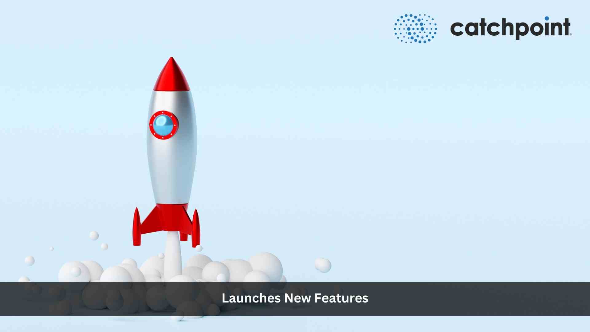 Catchpoint Introduces New Capabilities that Make the Internet Better