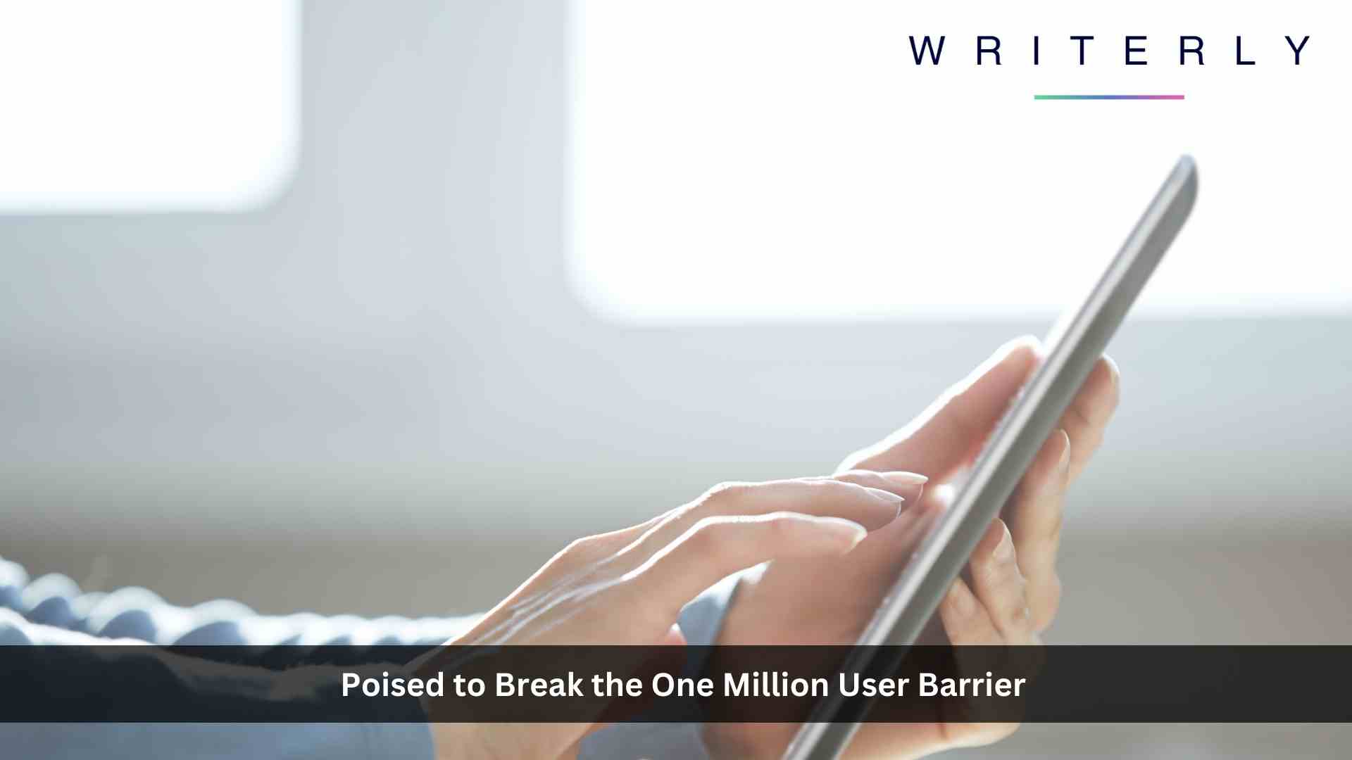 Writerly Poised to Break the One Million User Barrier, Transforming E-Commerce SEO Along the Way
