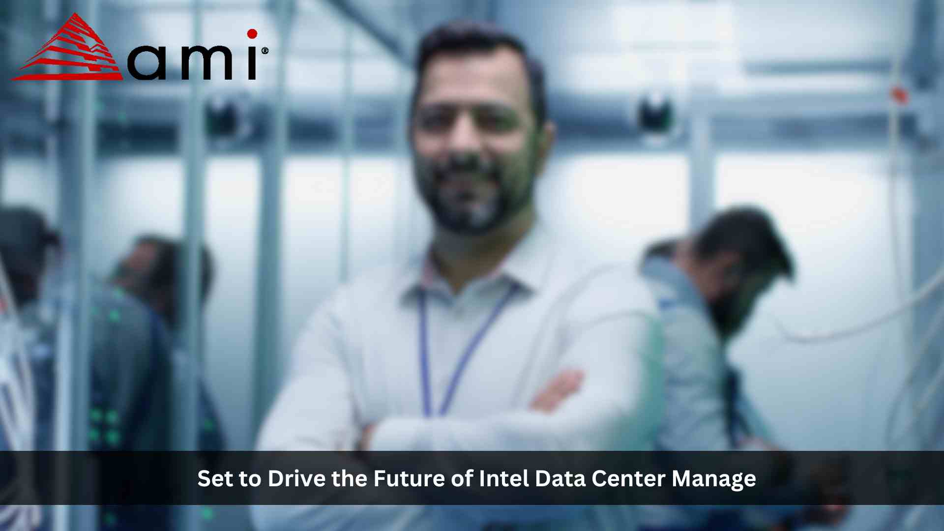 AMI to Drive Intel® DCM's Future and Broaden Manageability Solutions for Sustainable Data Centers
