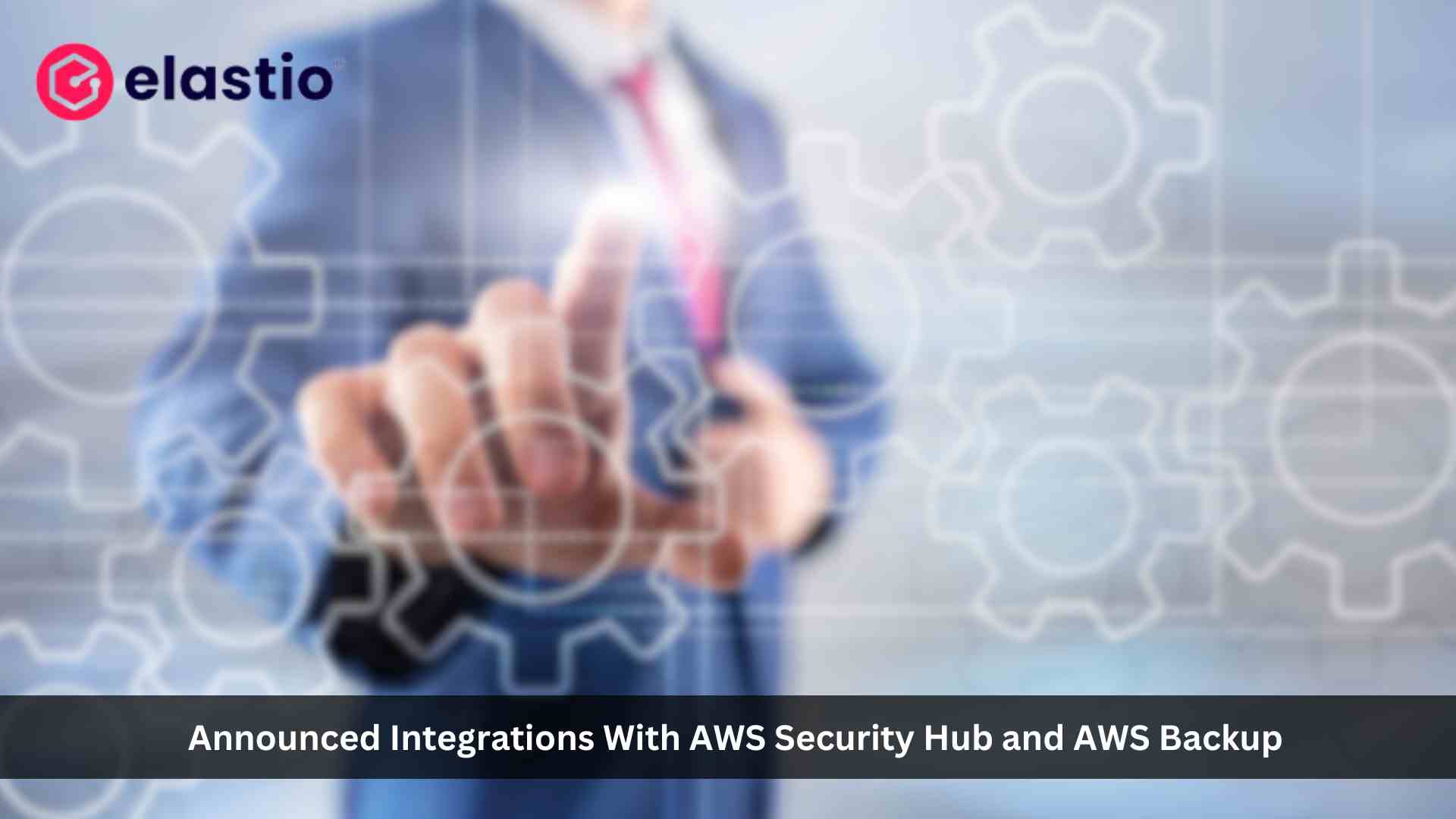 Elastio Expands Integration with AWS Security Hub and AWS Backup to Strengthen Defense