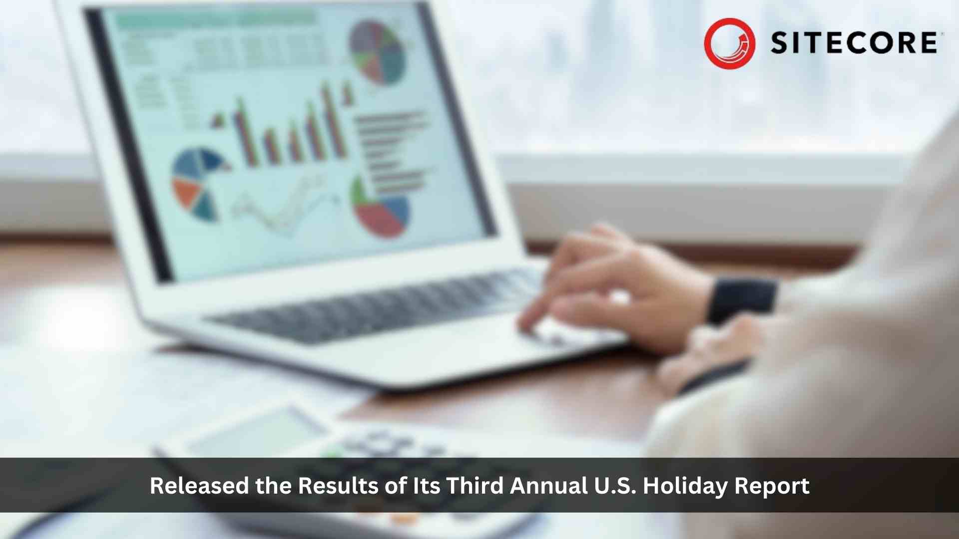 Sitecore 2023 U.S. Holiday Report Reveals How Consumers Will Shop, Spend & Save This Holiday Season