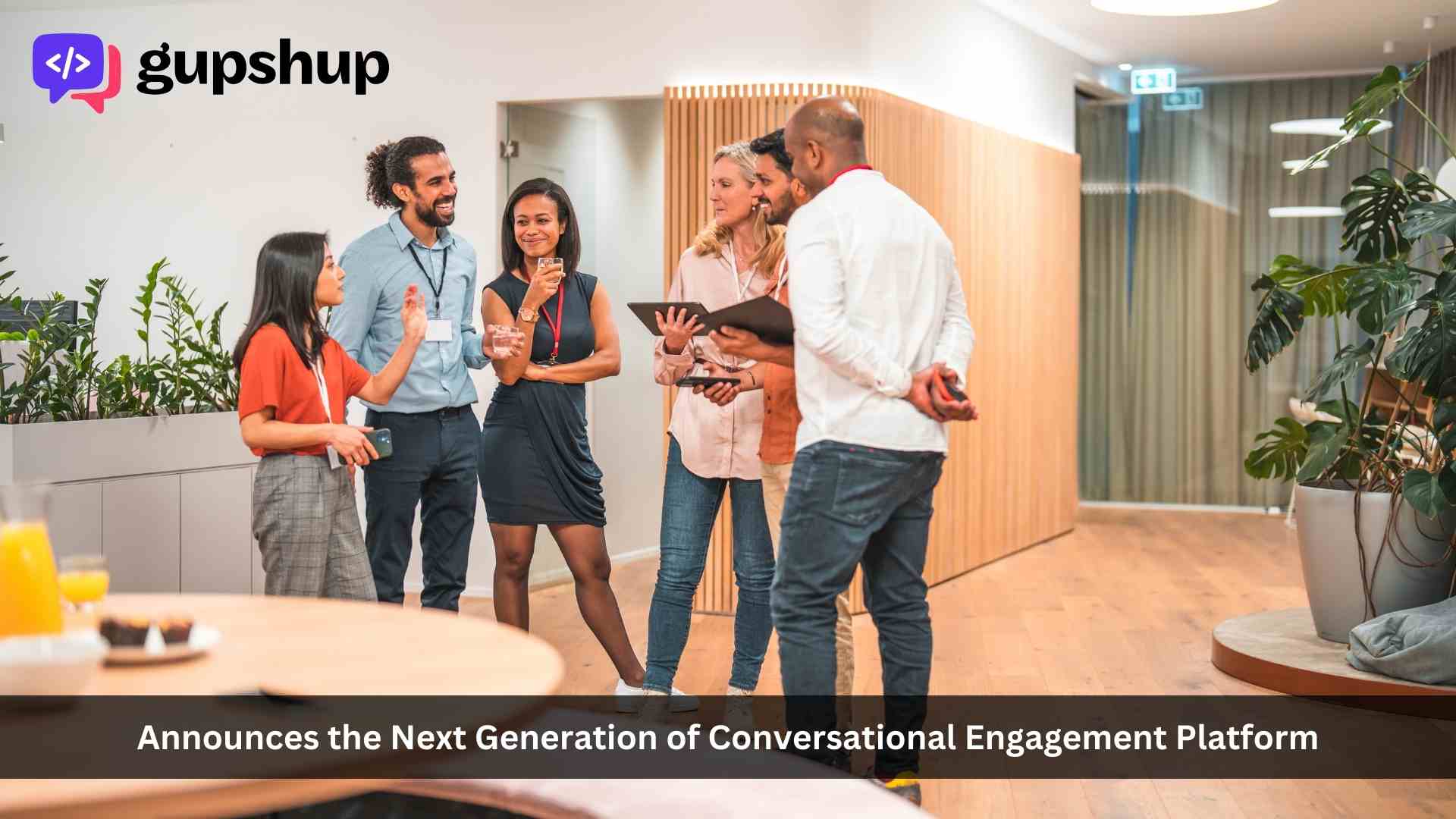 Gupshup.io Announces the Next Generation of Conversational Engagement Platform with Advanced Personalization and AI-Powered Interactive Campaigns
