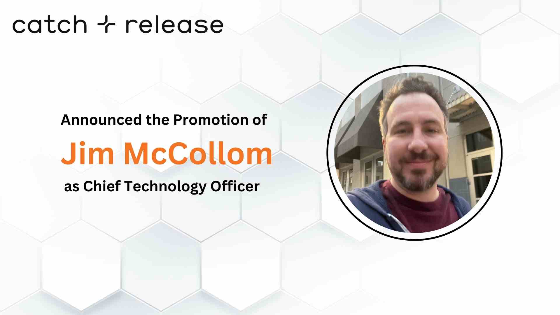 Catch+Release Names Its First Chief Technology Officer, Jim McCollom