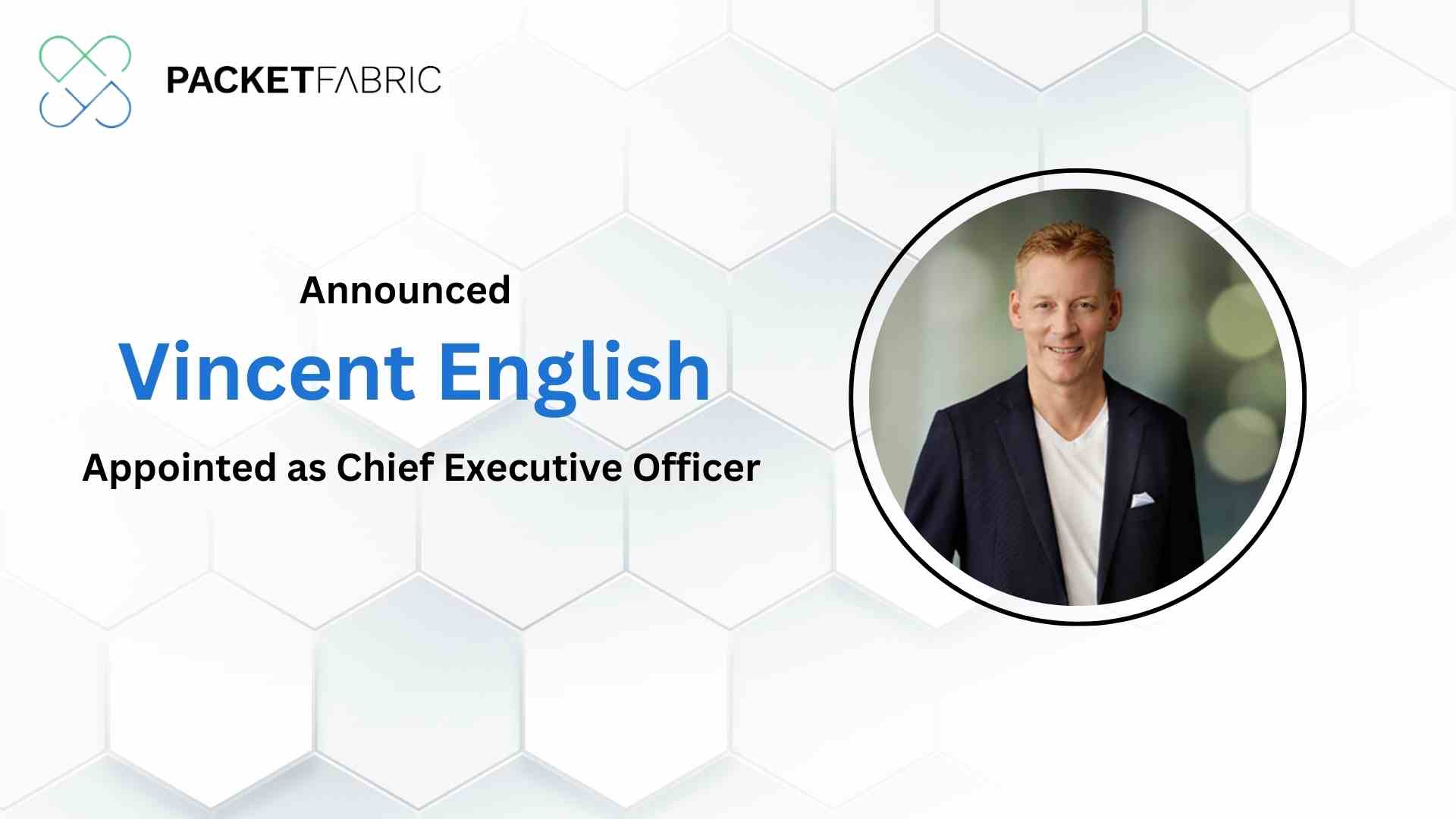 Vincent English Appointed as CEO of PacketFabric to Transform Go to Market Capabilities and Accelerate Growth