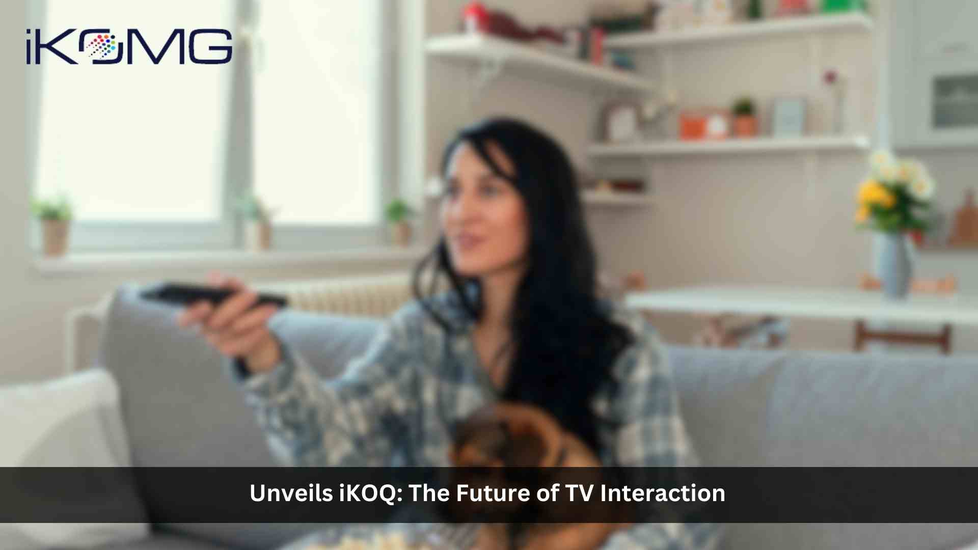iKOMG Unveils iKOQ: The Future of TV Interaction