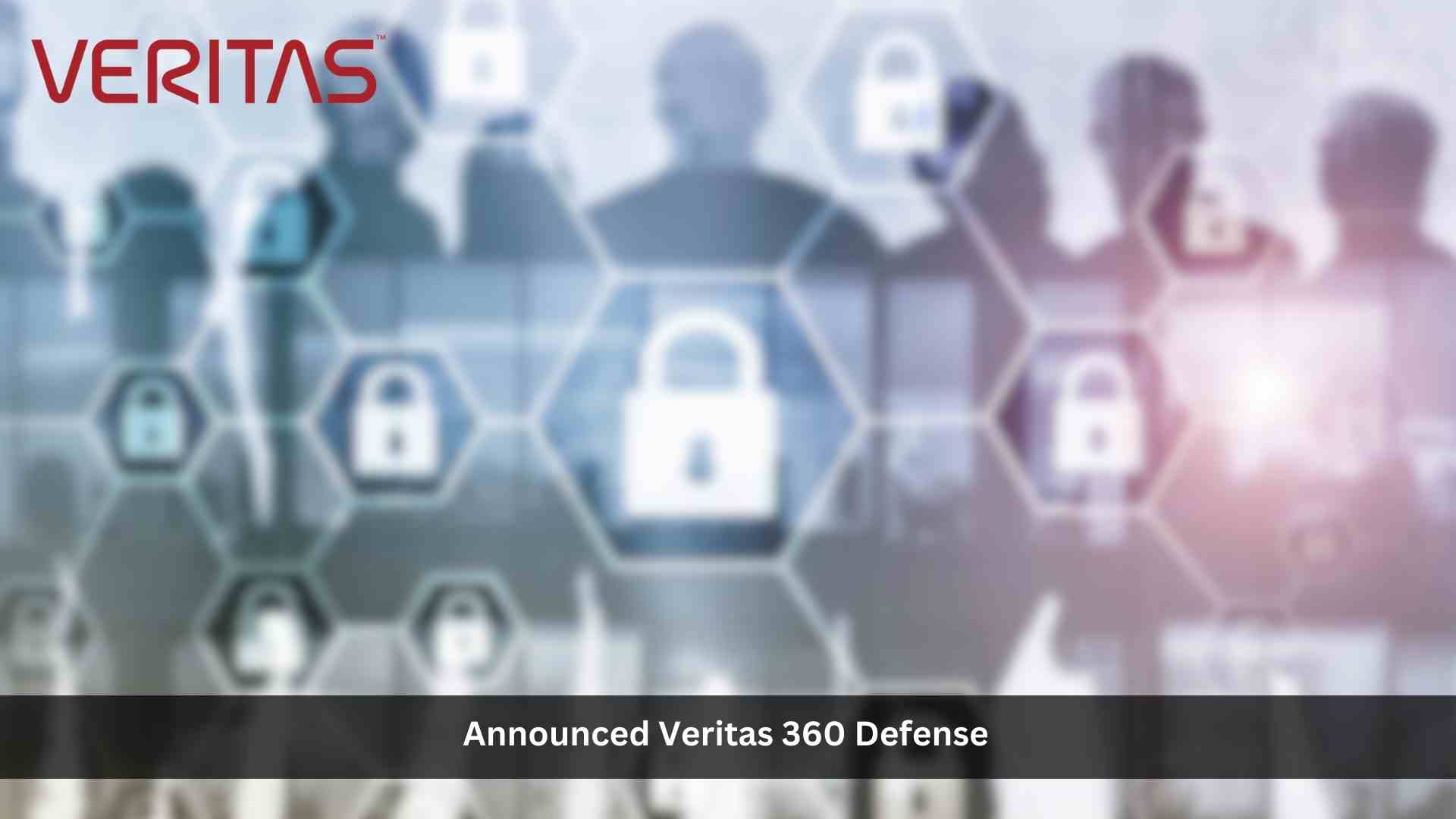 Veritas™ 360 Defense to Deliver Cyber Resilience On-Prem and Across Clouds