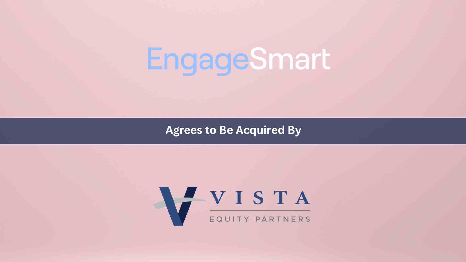 EngageSmart Agrees to Be Acquired by Vista Equity Partners for $4.0 Billion