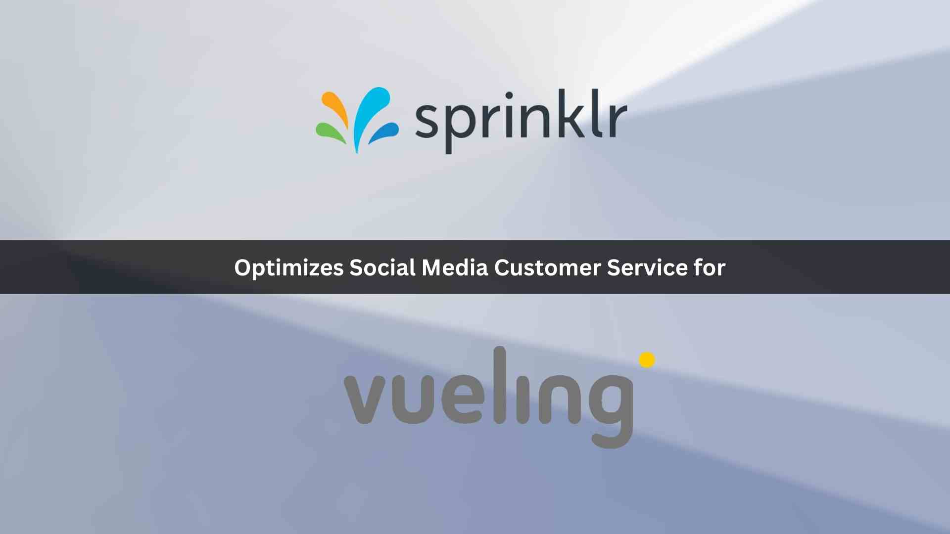 Sprinklr Optimizes Social Media Customer Service for Vueling Martech