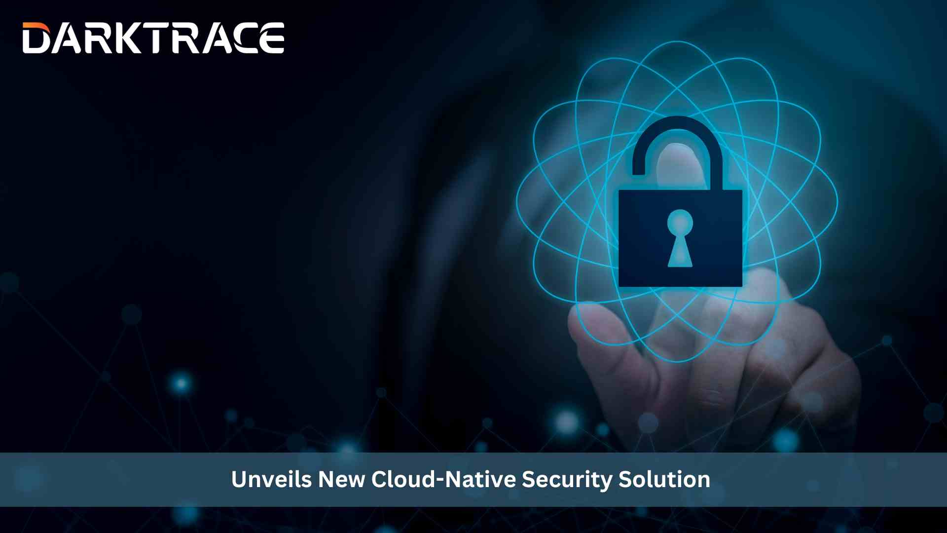 Darktrace Unveils New Cloud-Native Security Solution Using AI to Provide Real-Time Cyber Resilience for Cloud Environments