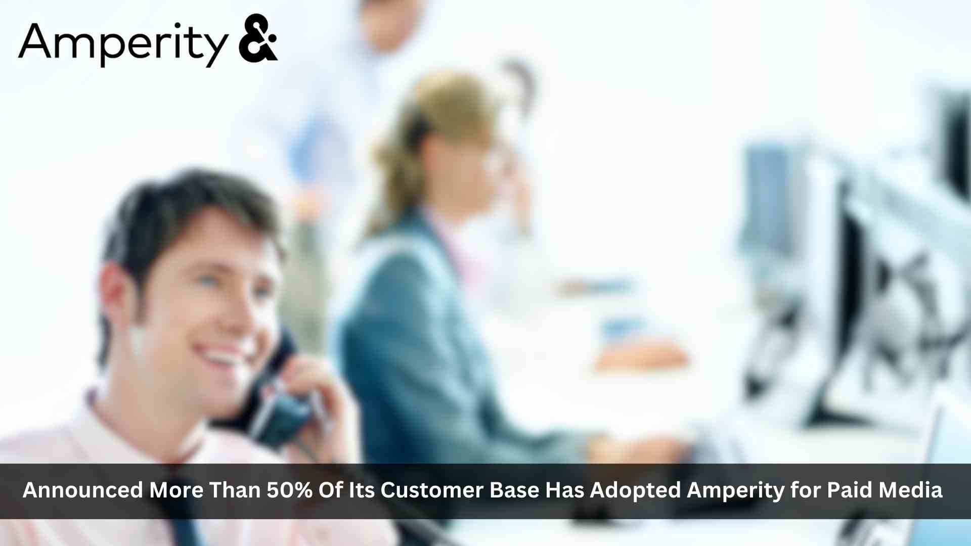 Customer Adoption of Amperity for Paid Media Soars to Over 50%, Delivering Over 11 Billion Profiles to Ad Ecosystem Daily