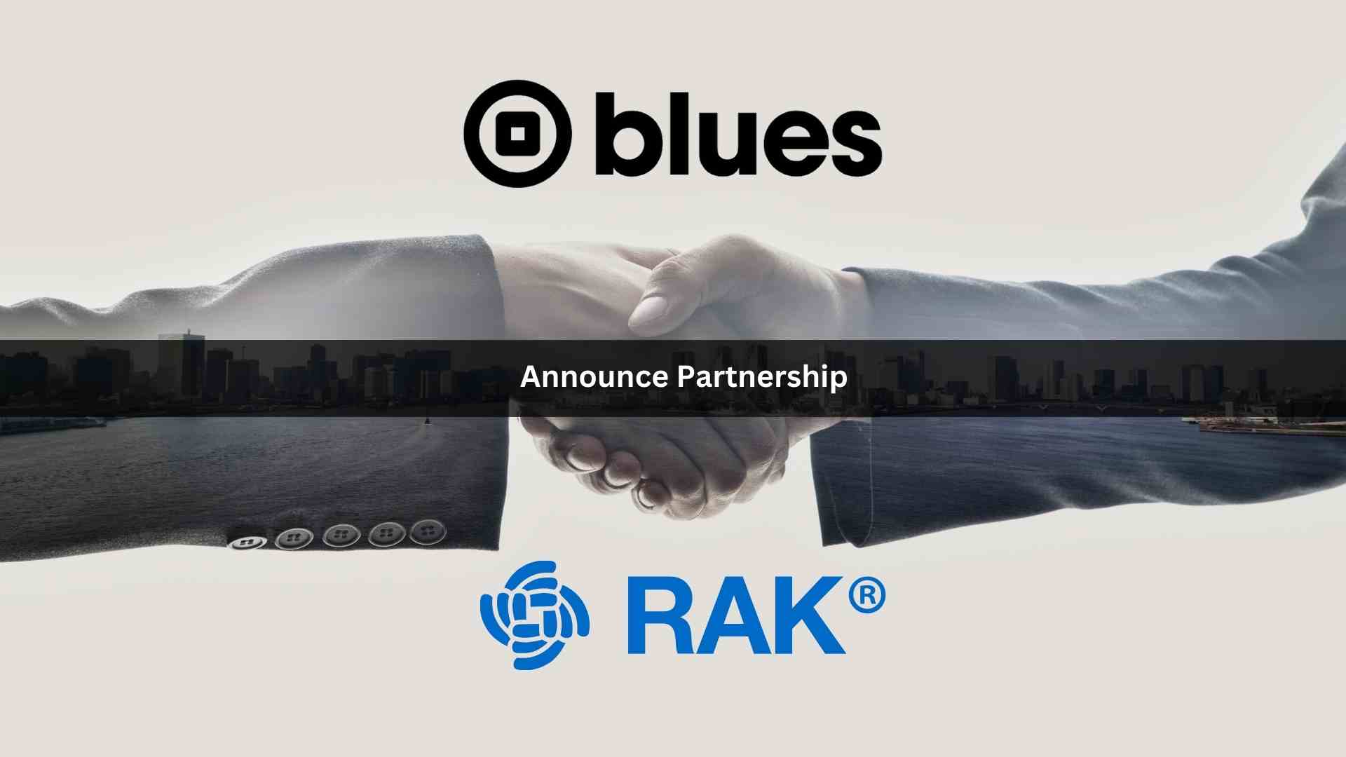 Blues and RAKwireless Announce Partnership to Streamline IIoT Product Development
