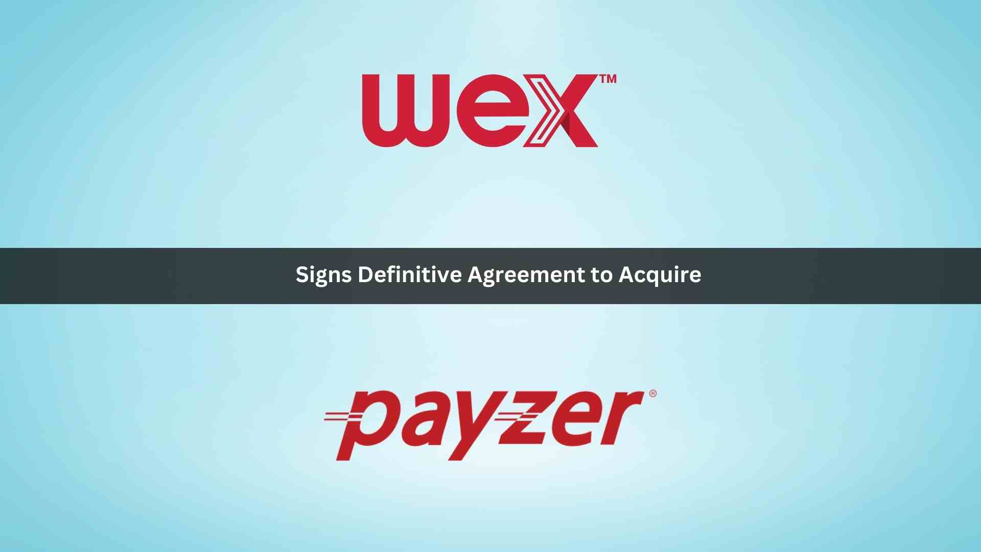 WEX Signs Definitive Agreement to Acquire Payzer