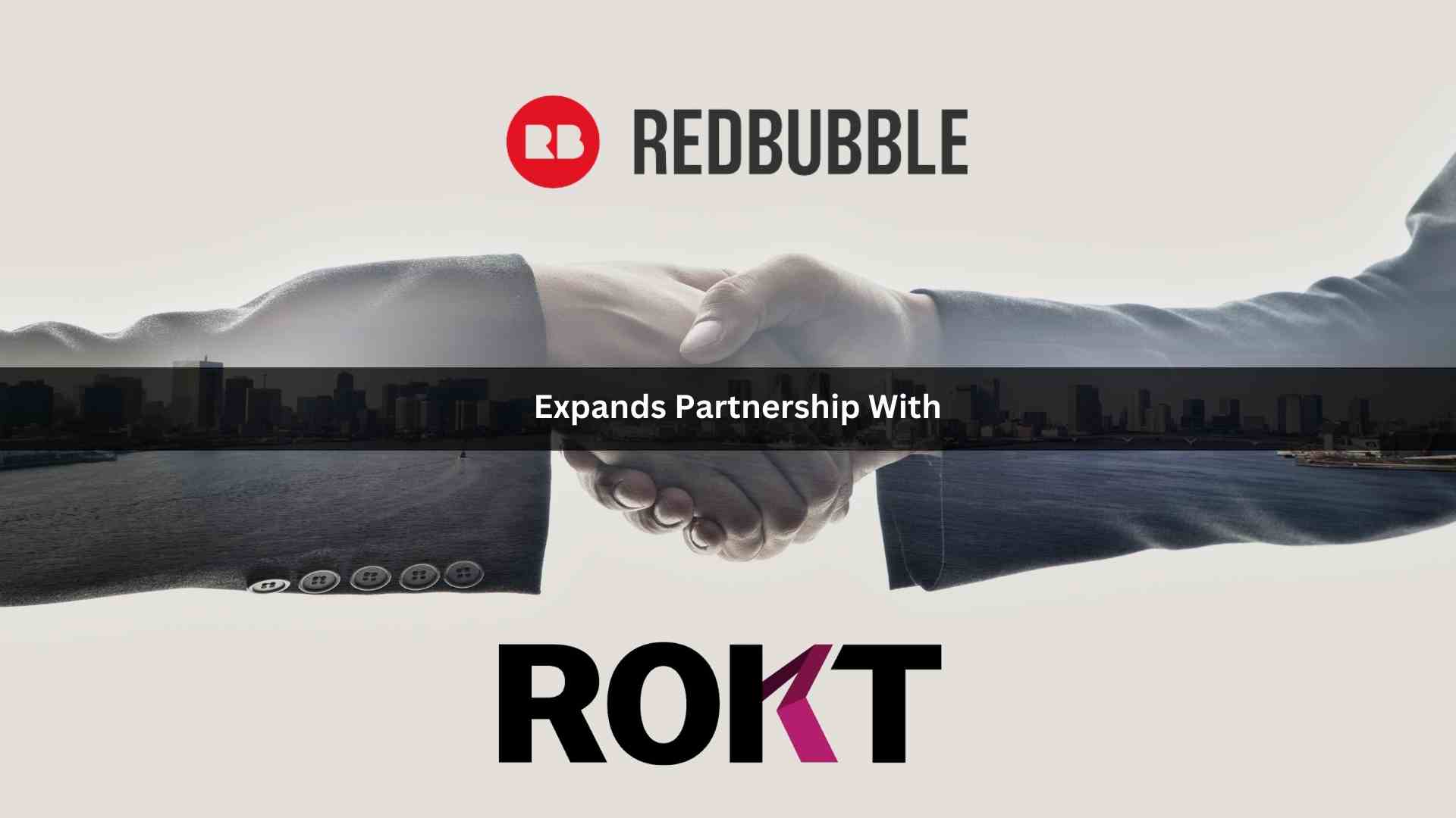Redbubble Expands partnership with Rokt to Enhance Customer Experience and Drive Revenue using AI