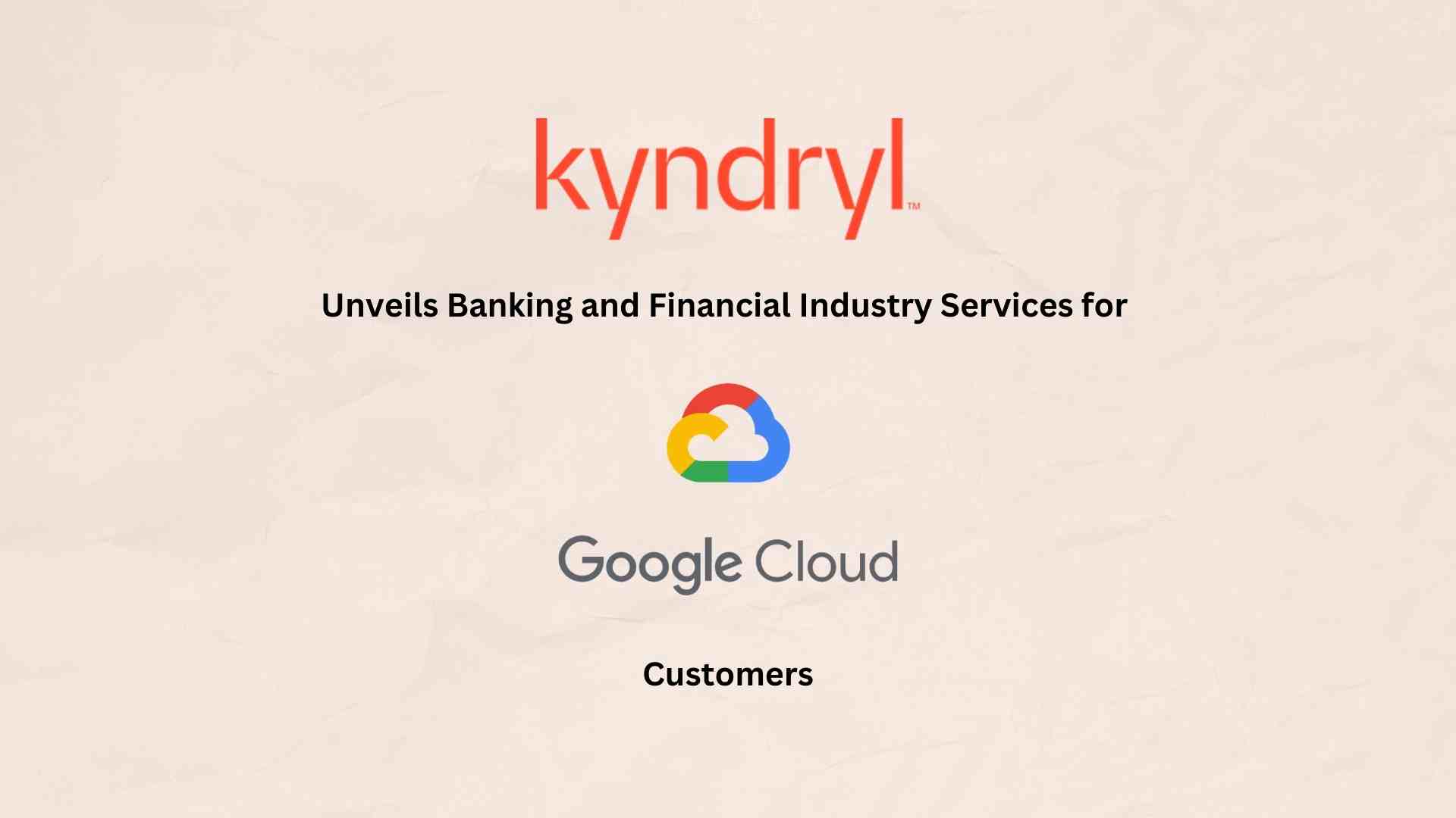 Kyndryl Unveils Banking and Financial Industry Services for Google Cloud Customers