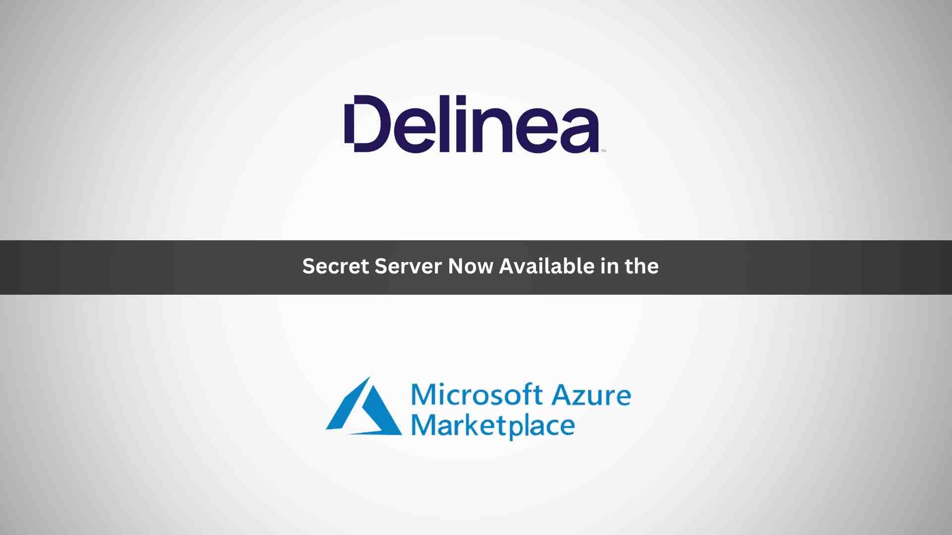 Delinea Secret Server Now Available in the Microsoft Azure Marketplace