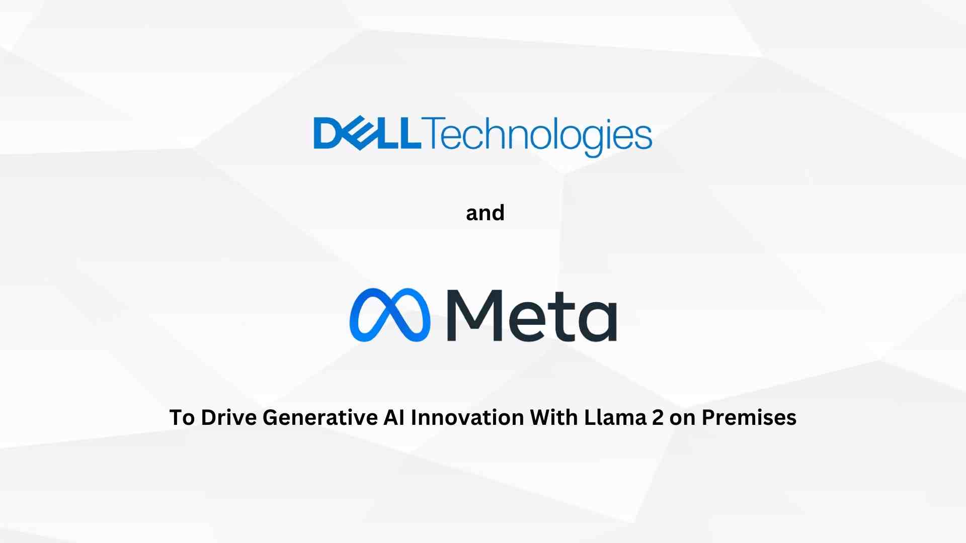 Dell Technologies and Meta to Drive Generative AI Innovation with Llama 2 On Premises