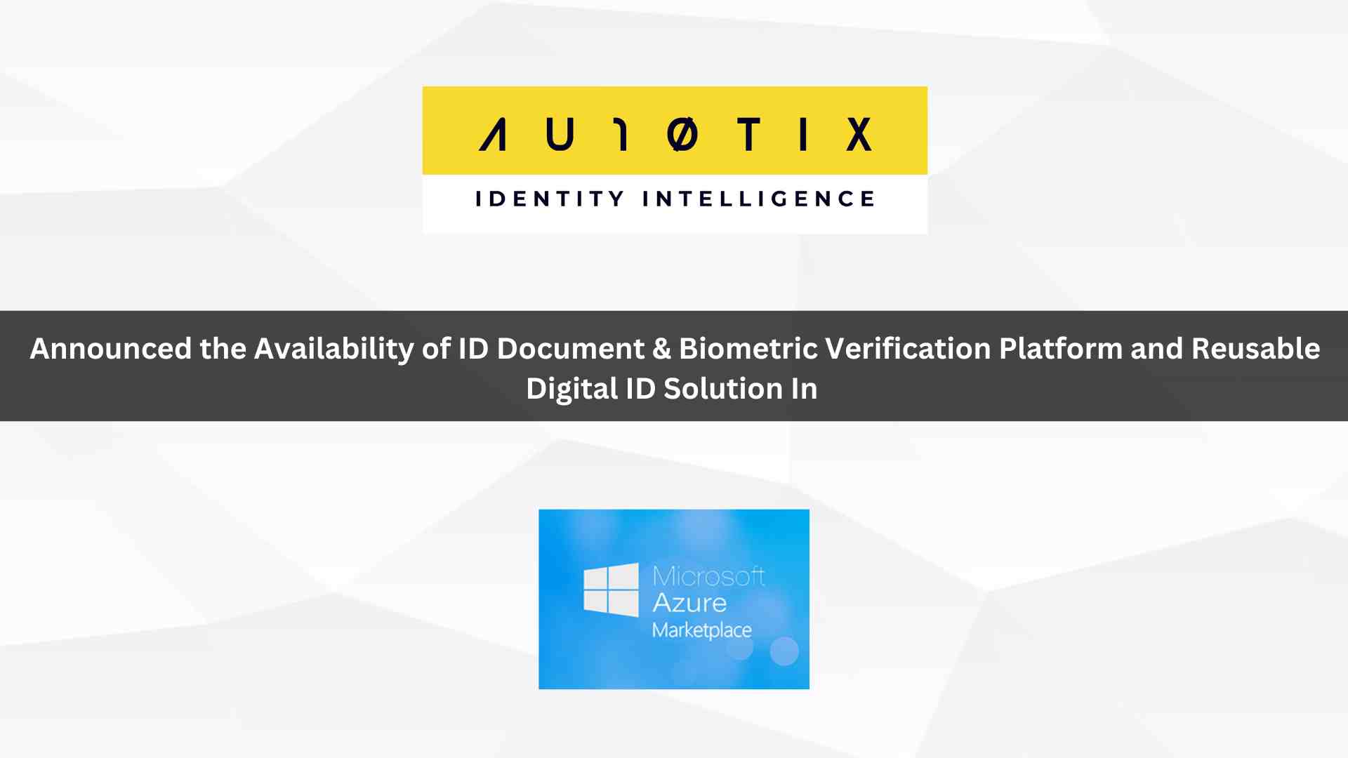 AU10TIX ID Document & Biometric Verification Platform and Reusable ID Solution Now Available in the Microsoft Azure Marketplace
