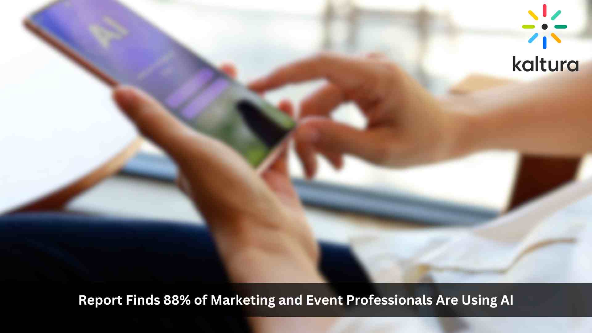 88% of Marketing and Event Professionals Are Using AI — and Reaping the Rewards, Finds Kaltura Report