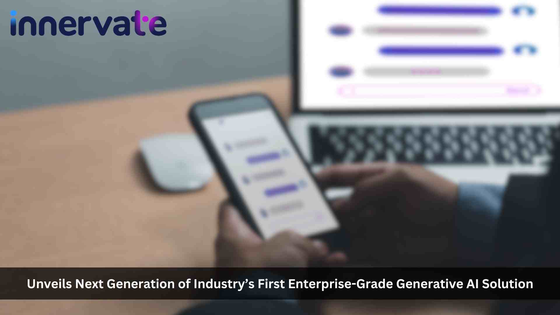 Innervate Unveils Next Generation of Industry's First Enterprise-Grade Generative AI Solution for Customer Experiences