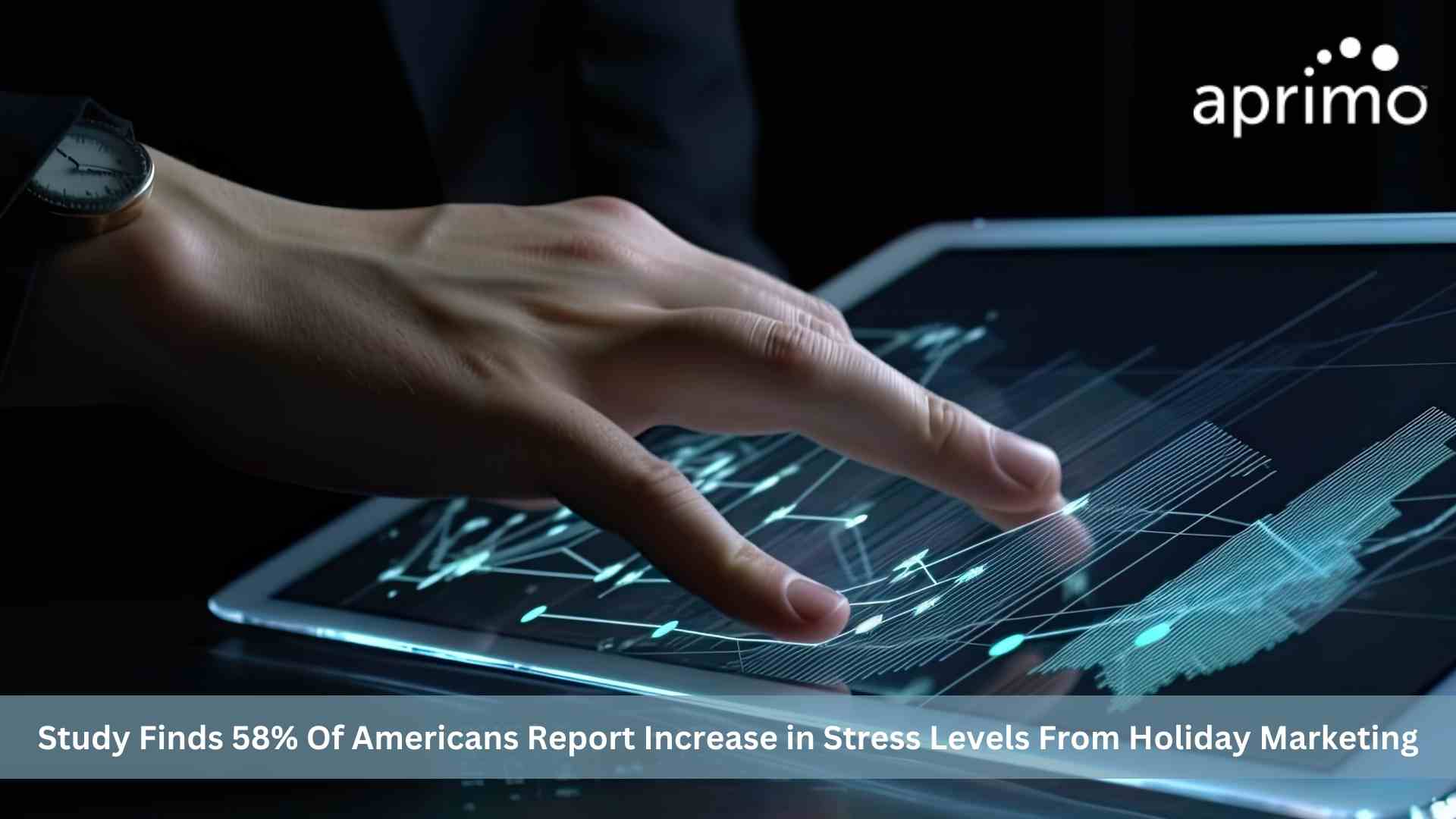 58% of Americans Report Increase in Stress Levels from Holiday Marketing, Aprimo Study Finds