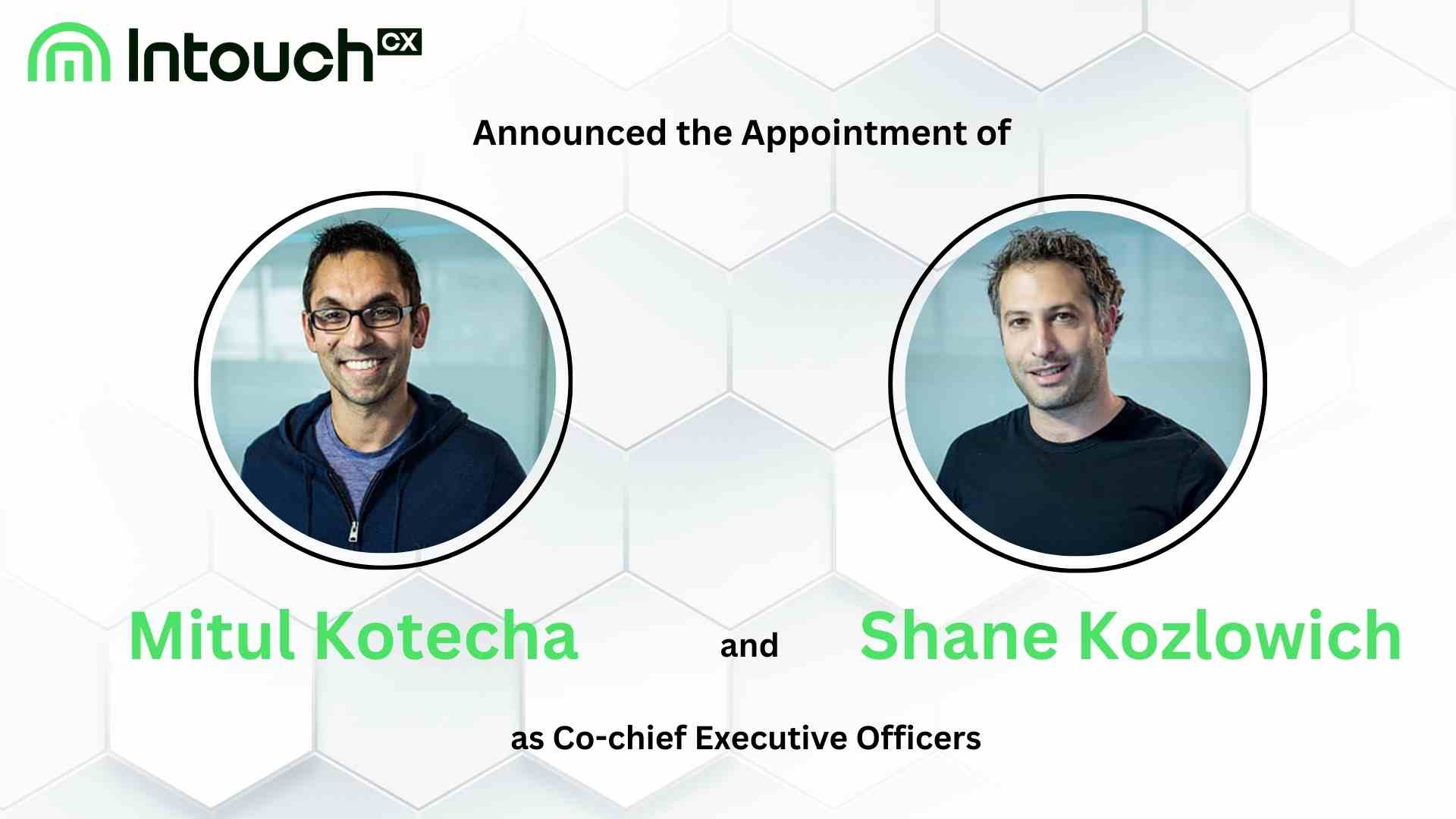 IntouchCX Names Mitul Kotecha and Shane Kozlowich Co-Chief Executive Officers