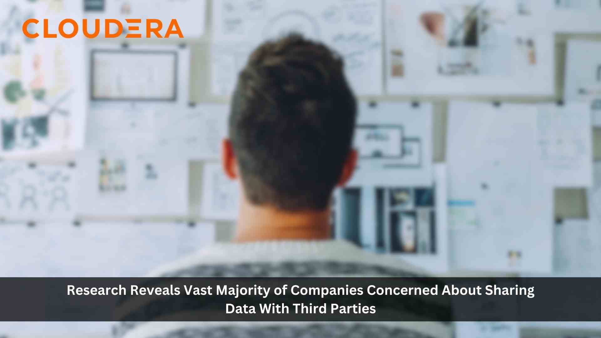 Generative AI: Vast Majority of Companies Concerned About Sharing Data with Third Parties, Cloudera Research Reveals