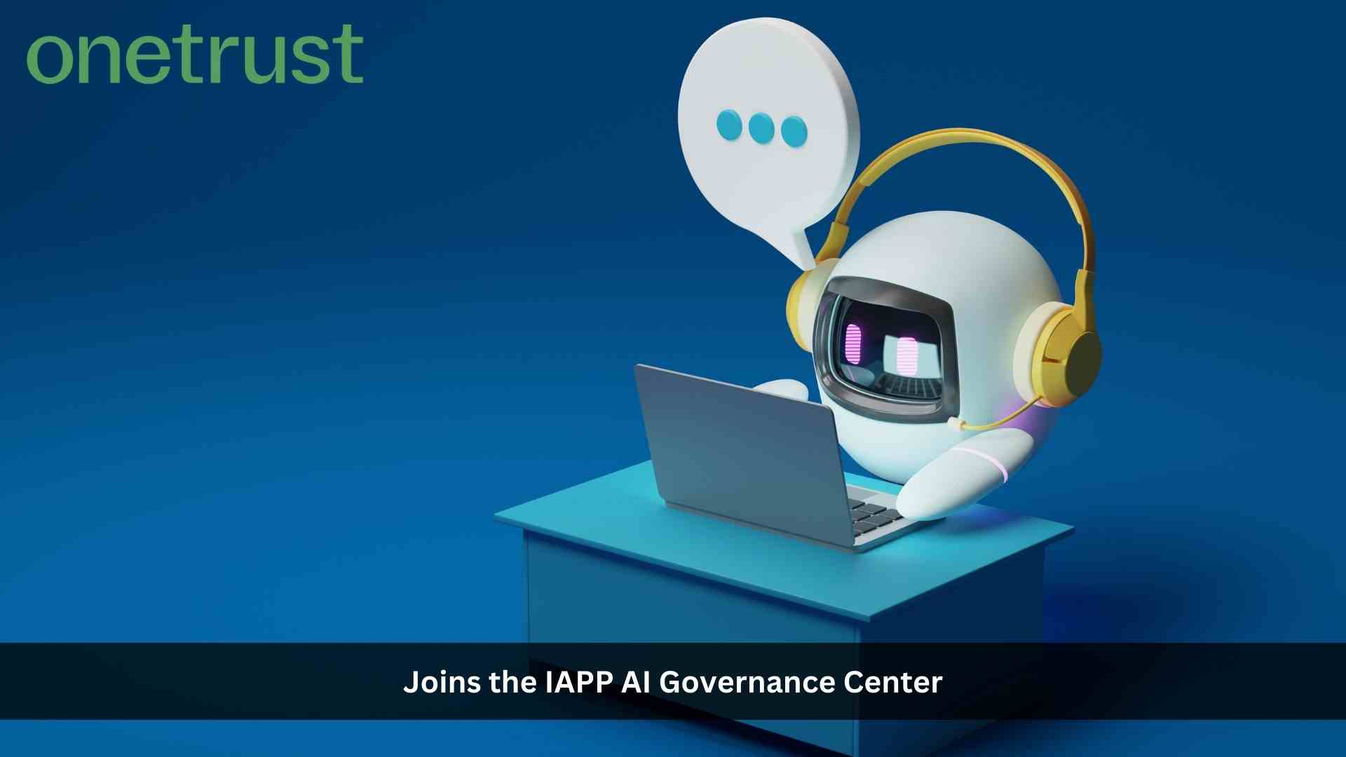 OneTrust Joins the IAPP AI Governance Center to Accelerate Responsible AI Innovation