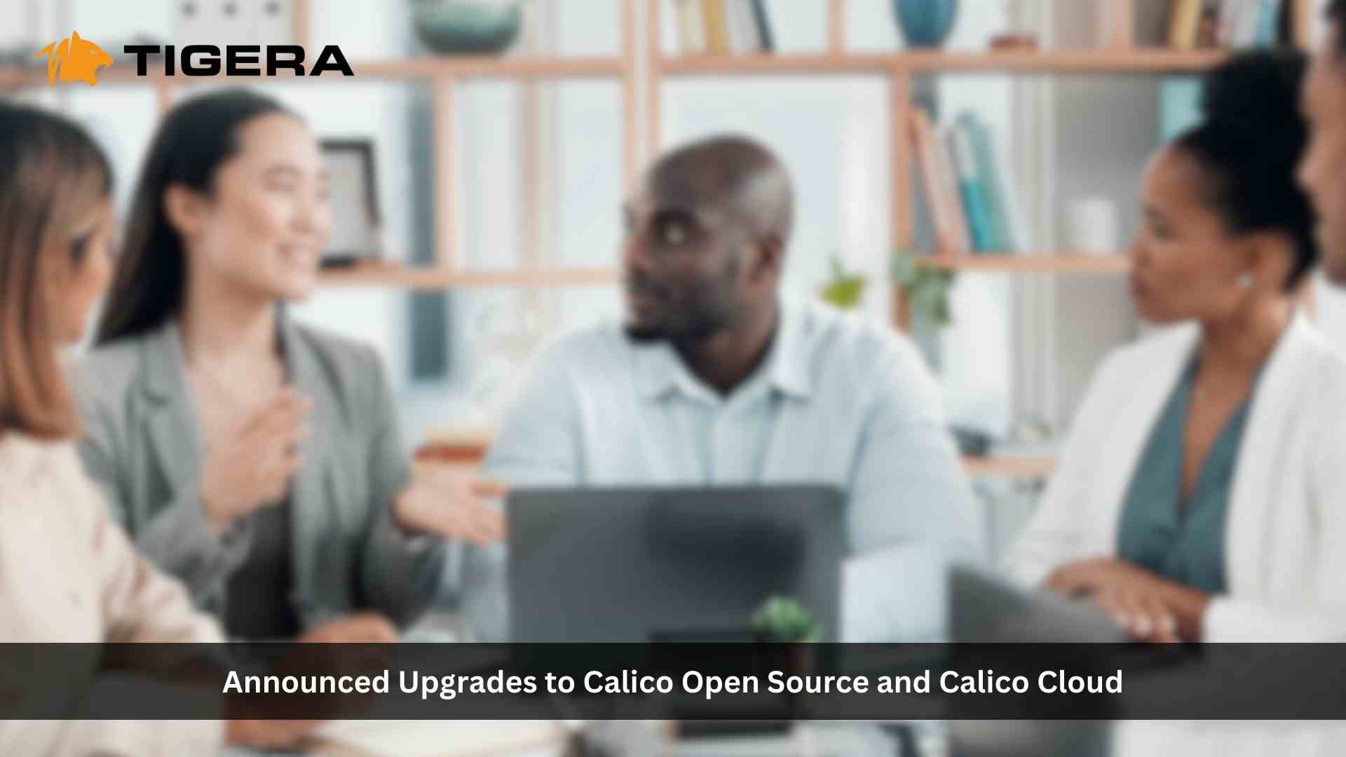 Tigera Introduces Powerful Enhancements to Calico Open Source and Calico Cloud to Elevate Security, Scalability and Performance