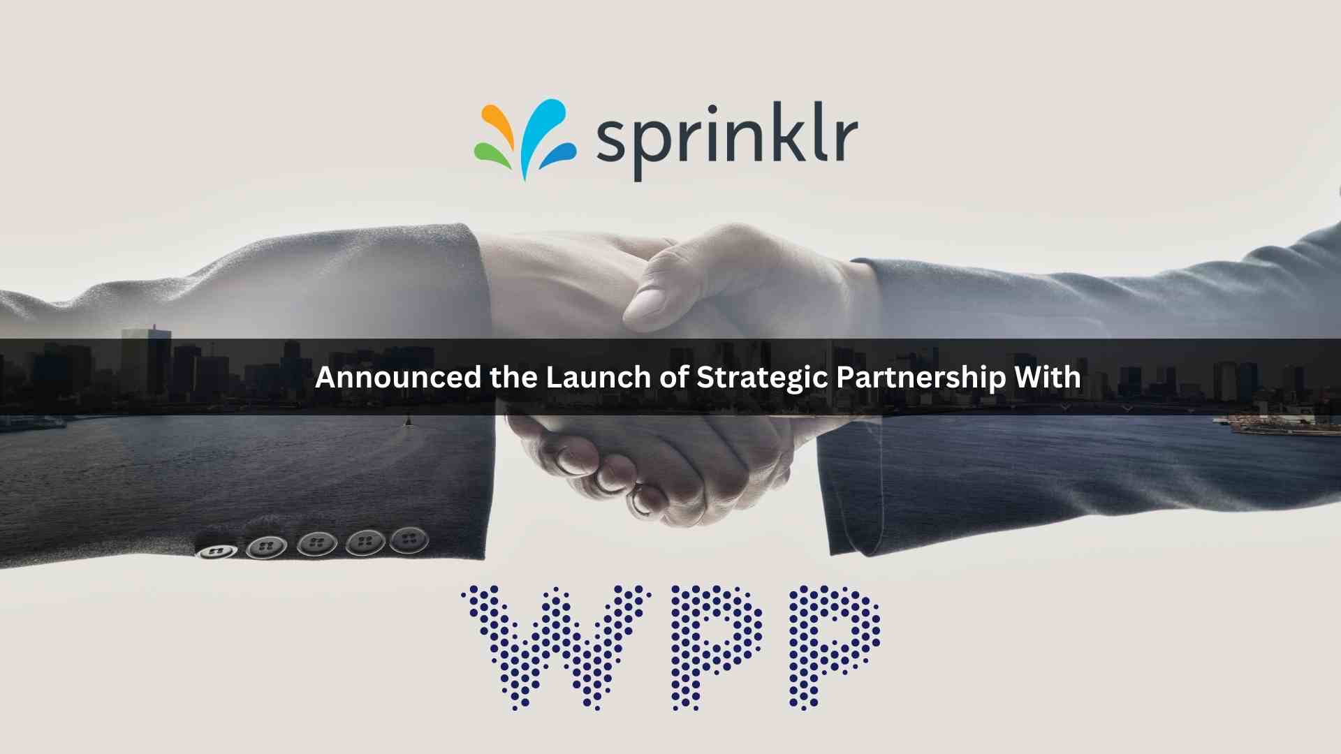 WPP and Sprinklr Partner to Bring AI-Powered Customer Experience Management Solutions to Global Brands