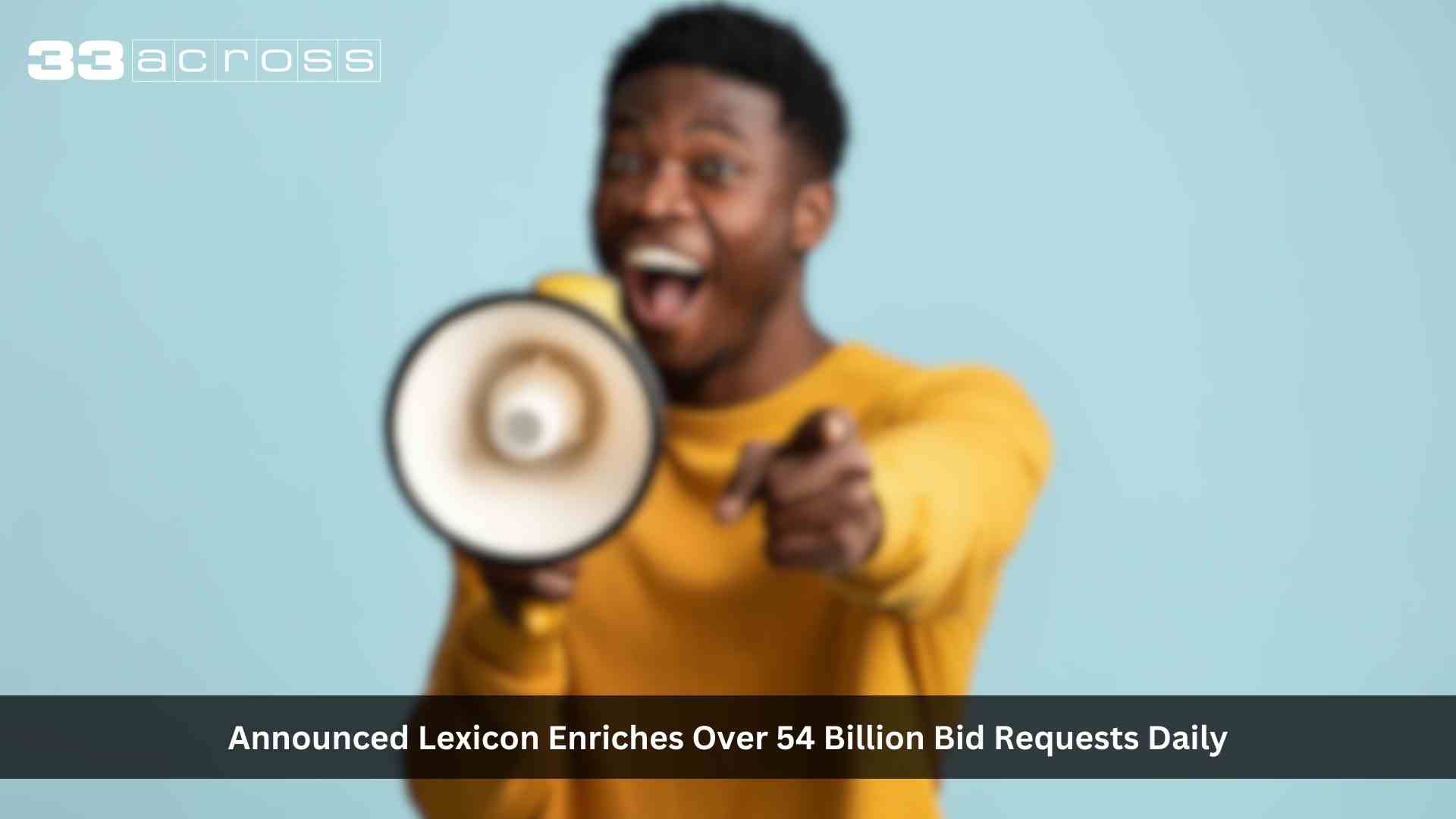 33Across' Lexicon Identity Solution Demonstrates Ongoing Publisher Monetization Value with 54 Billion Enriched Bid Requests Daily, Marking a 42% Quarterly Surge