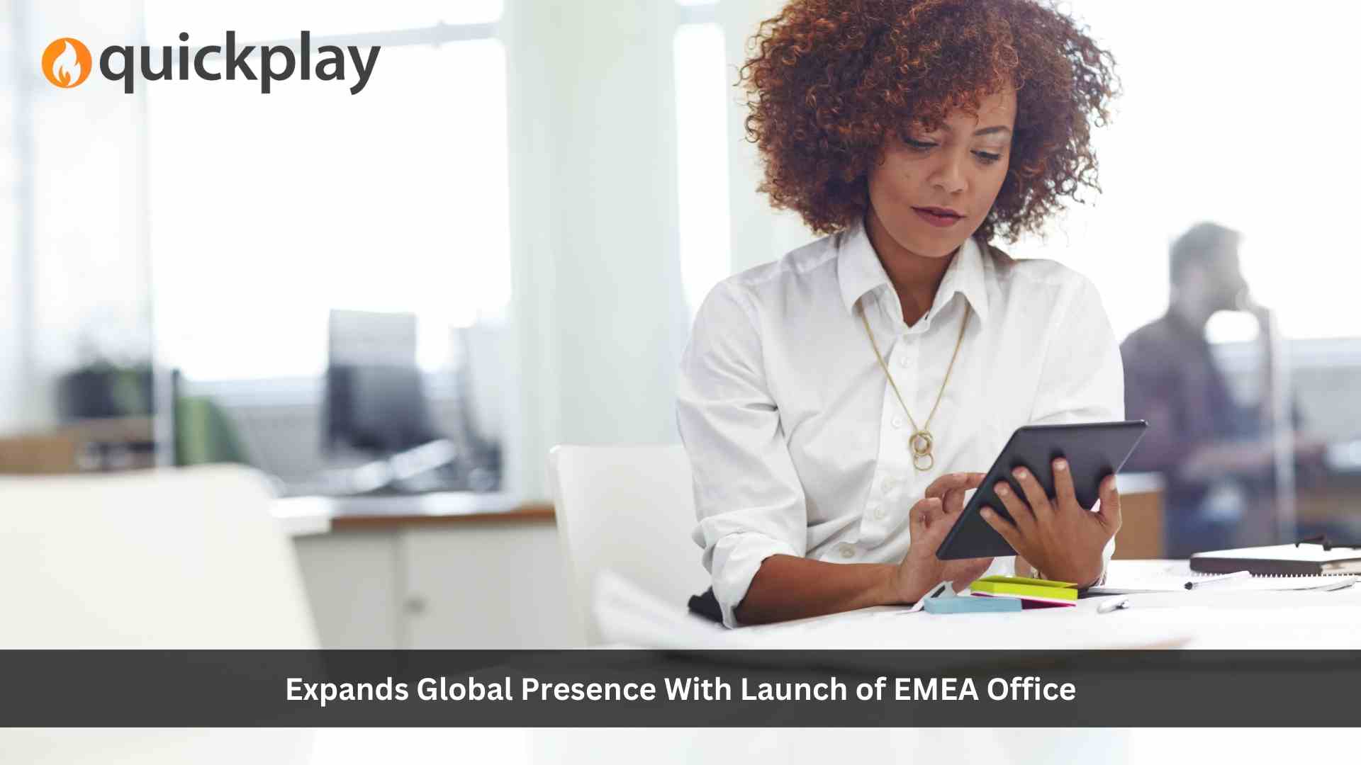 Quickplay expands global presence with launch of EMEA office