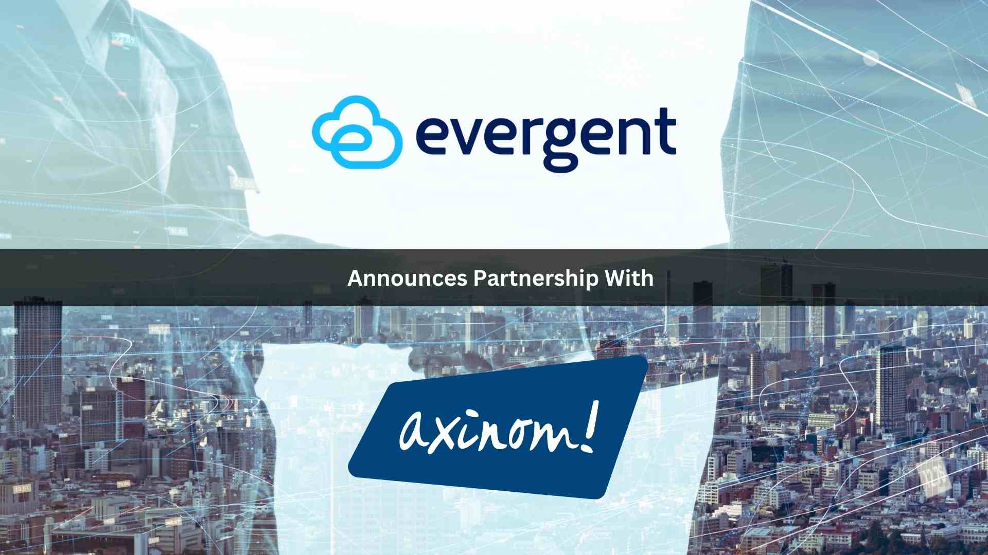 Evergent Announces Partnership with Axinom to Deliver Enhanced Video Streaming Backend and Monetization Solution