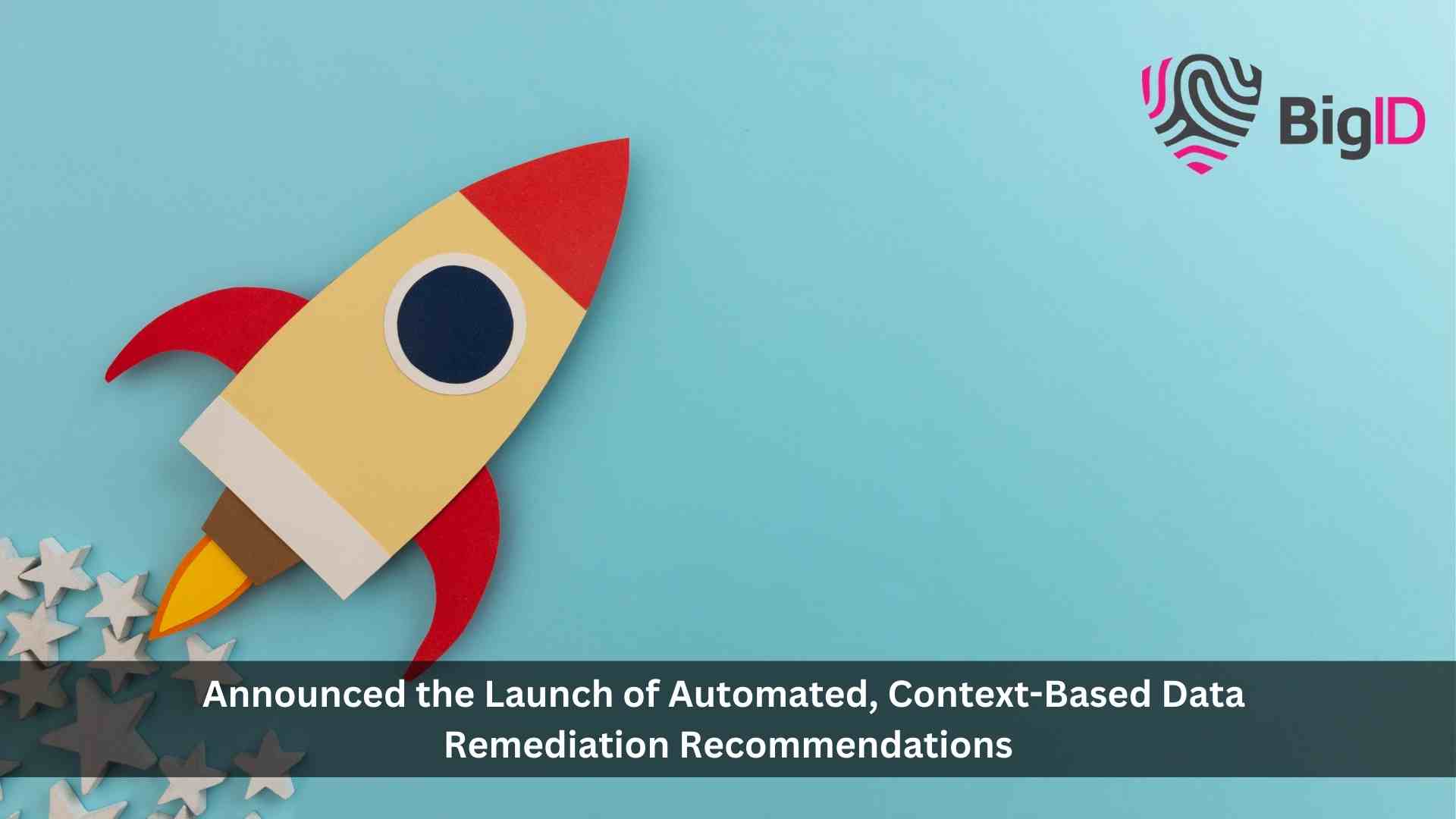 BigID introduces industry-first intelligent remediation with context-based recommendations to make better decisions, faster