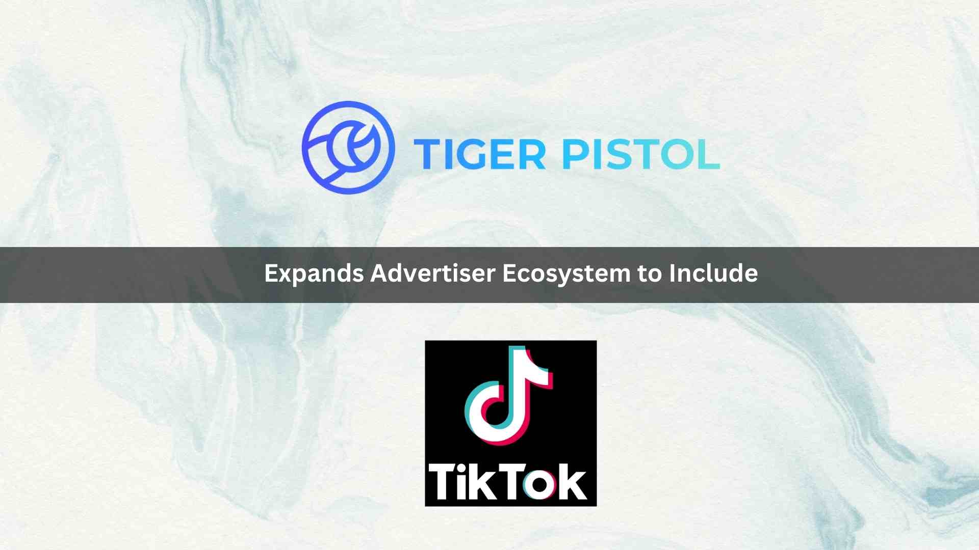 Tiger Pistol Expands Advertiser Ecosystem to Include TikTok, Paving the Way for Vertical Video Social Media Advertising at Scale