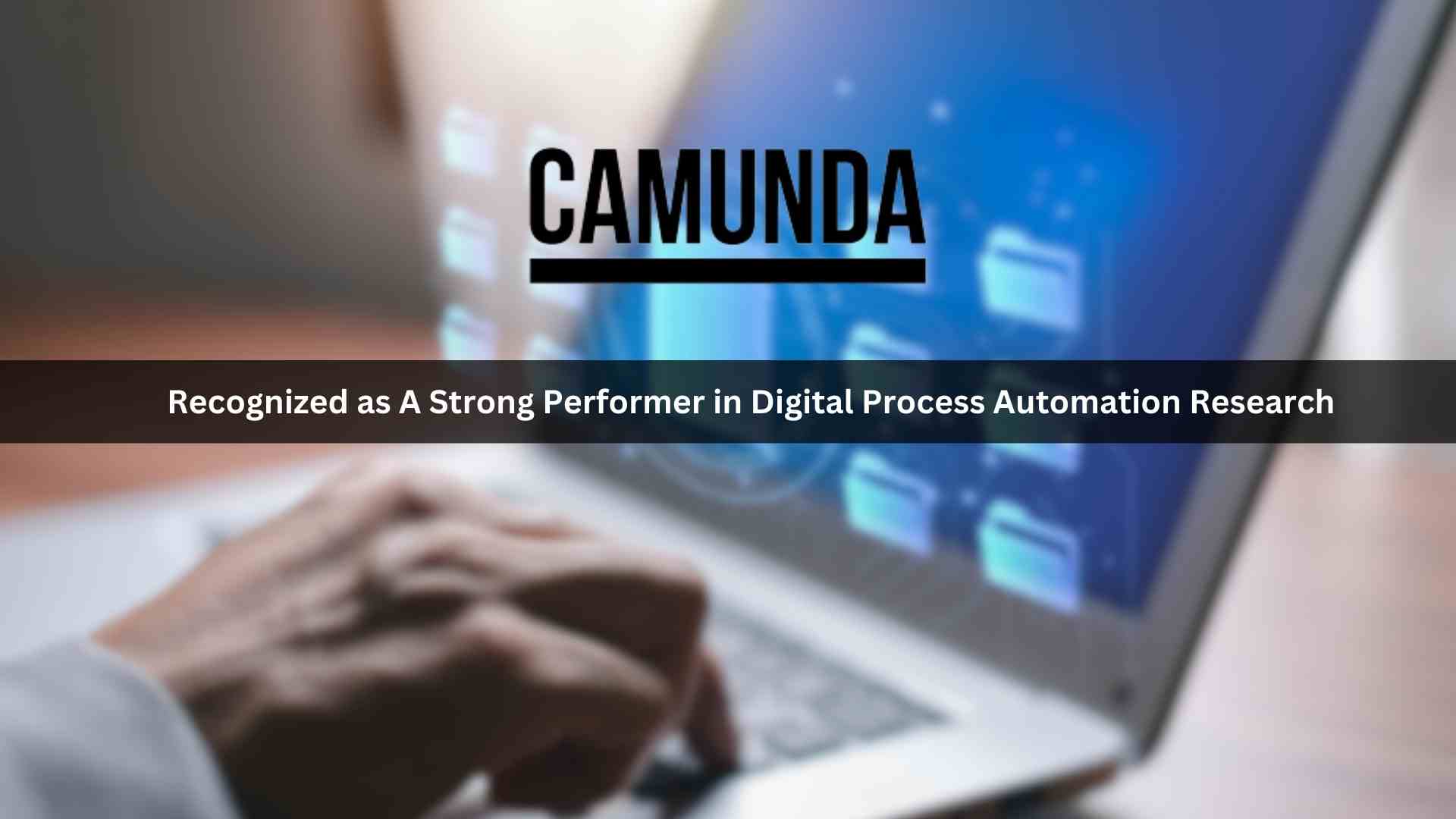 Camunda Recognized as A Strong Performer in Digital Process Automation Research
