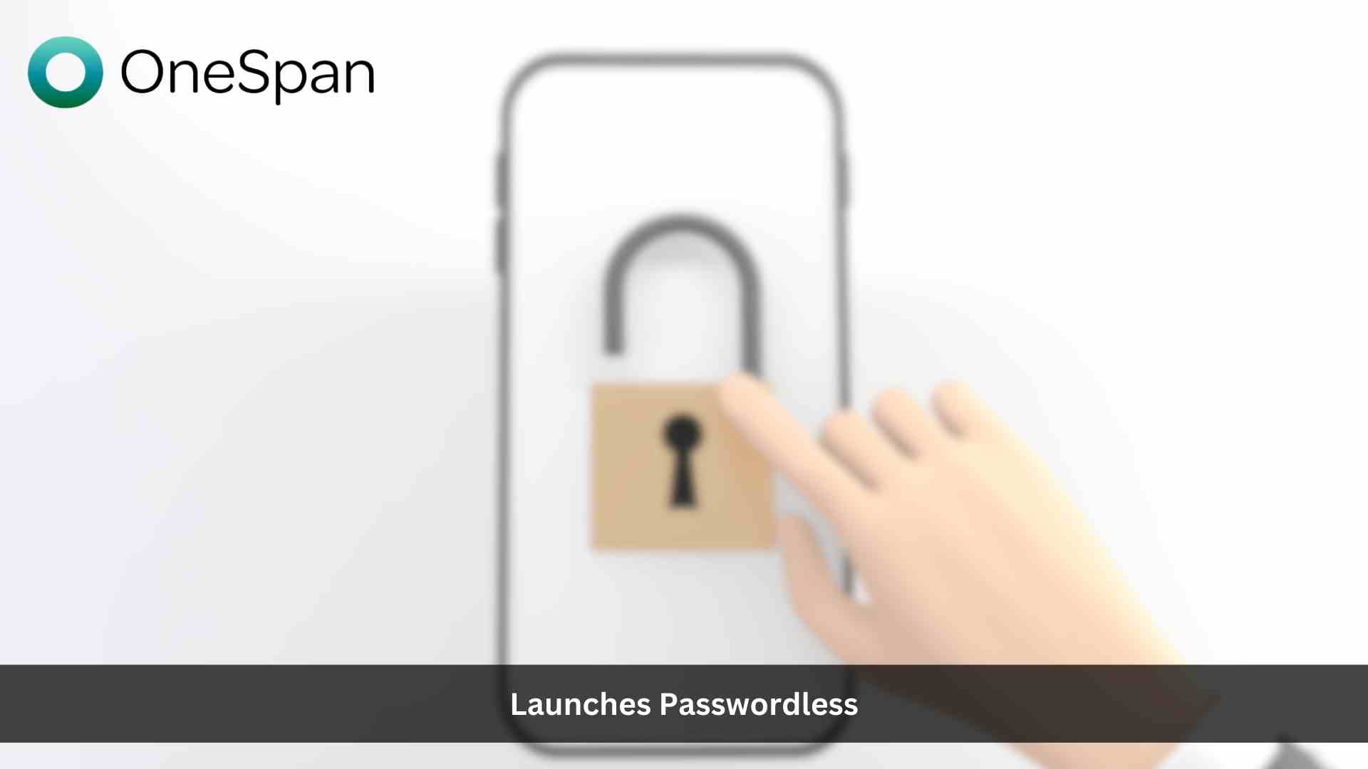 OneSpan Launches Passwordless, Phishing-Resistant Authentication for a Secure Workforce