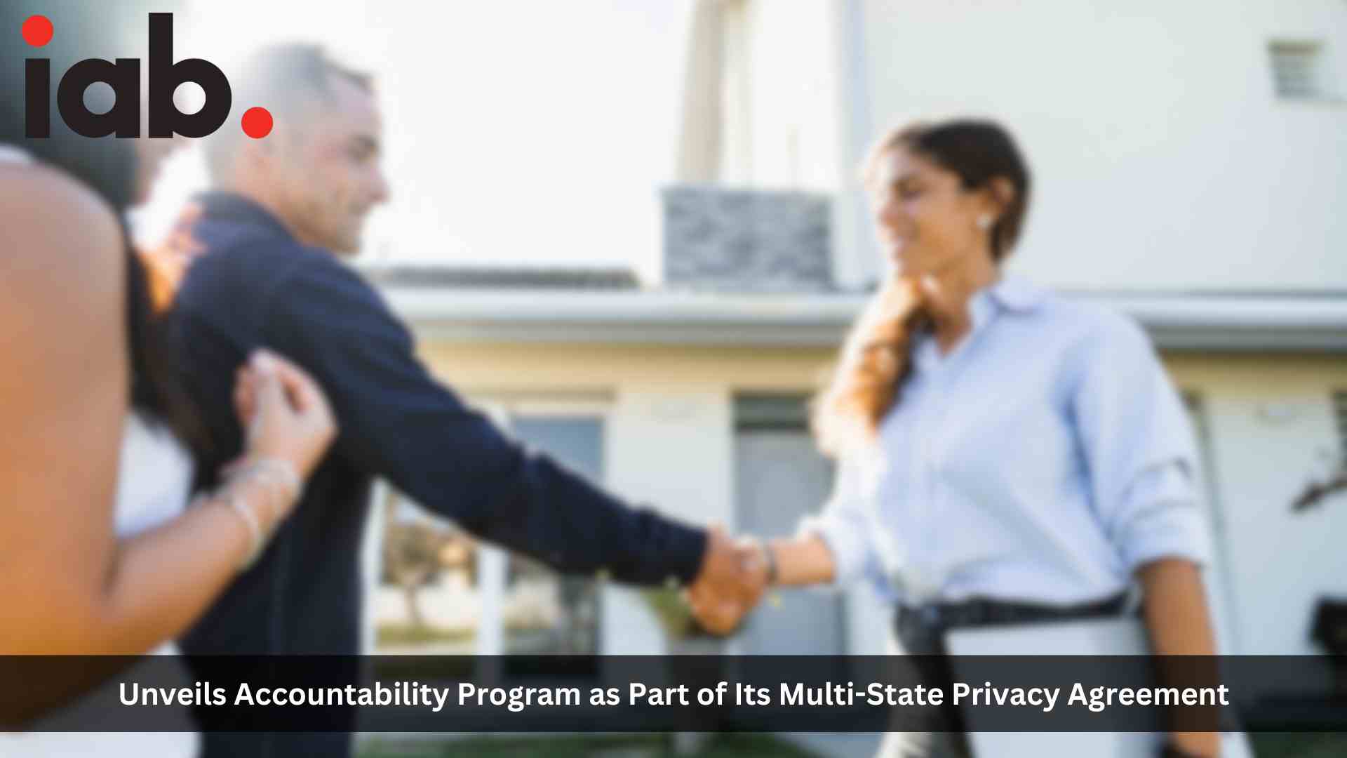 IAB Privacy Unveils Accountability Program as Part of its Multi-State Privacy Agreement for Signatories to Earn Certification