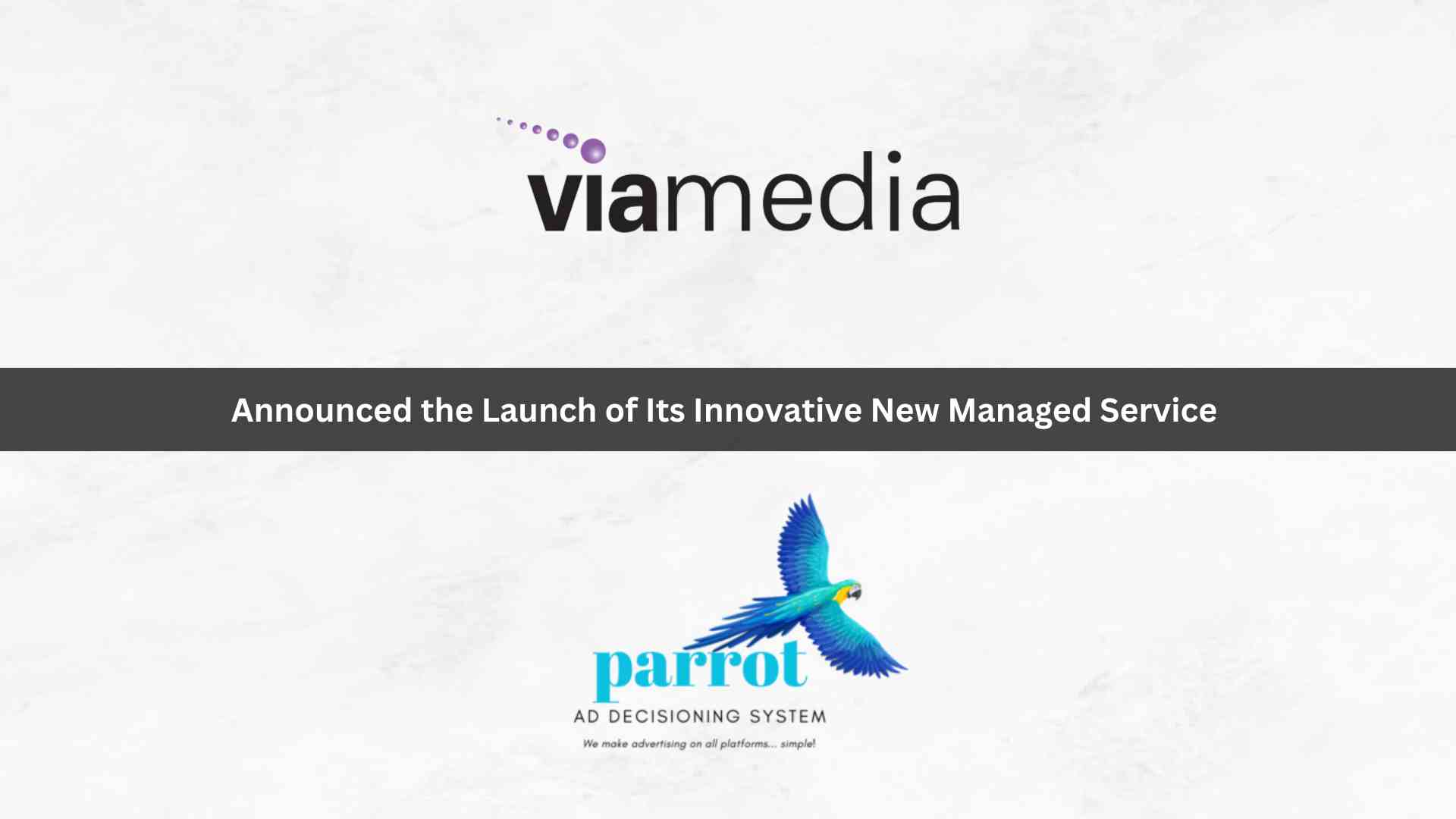 Viamedia Unveils Parrot ADS: A Revolutionary Managed Service for Simultaneous Linear and CTV Ad Insertion