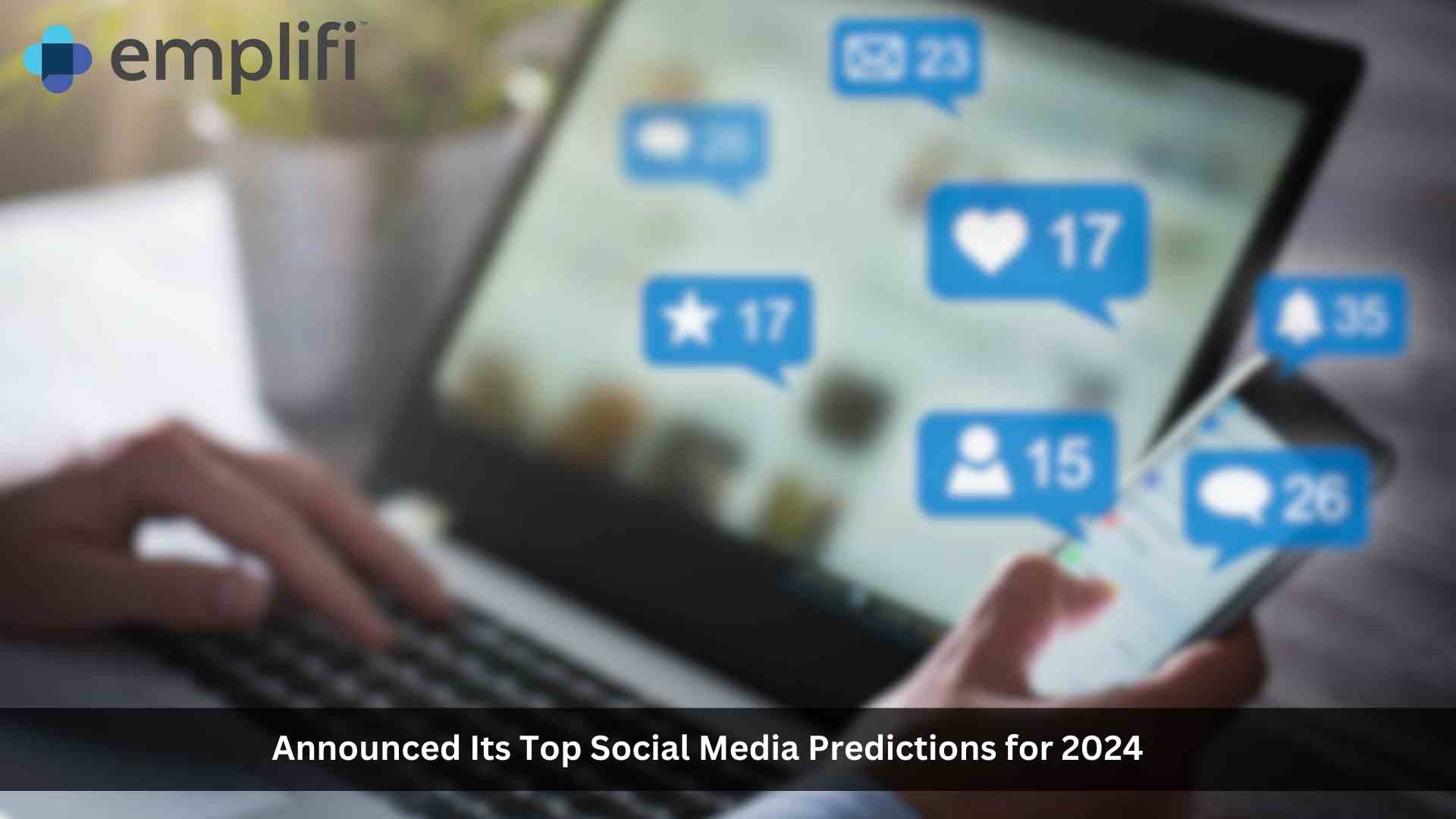 Emplifi’s 2024 Outlook: Social Shopping, Messaging Apps, Video Content, And More Will Become Integral To Brand Marketing Strategies