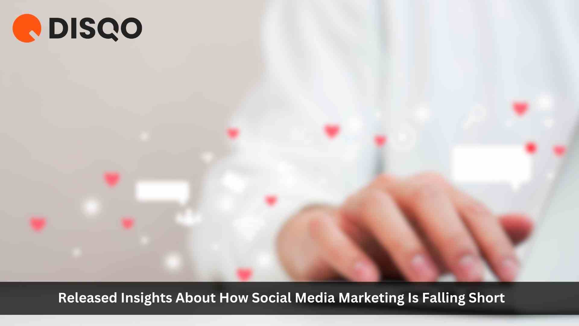 New DISQO Insights: Customer Experience More Effective Than Influencers In Driving Social Shopping