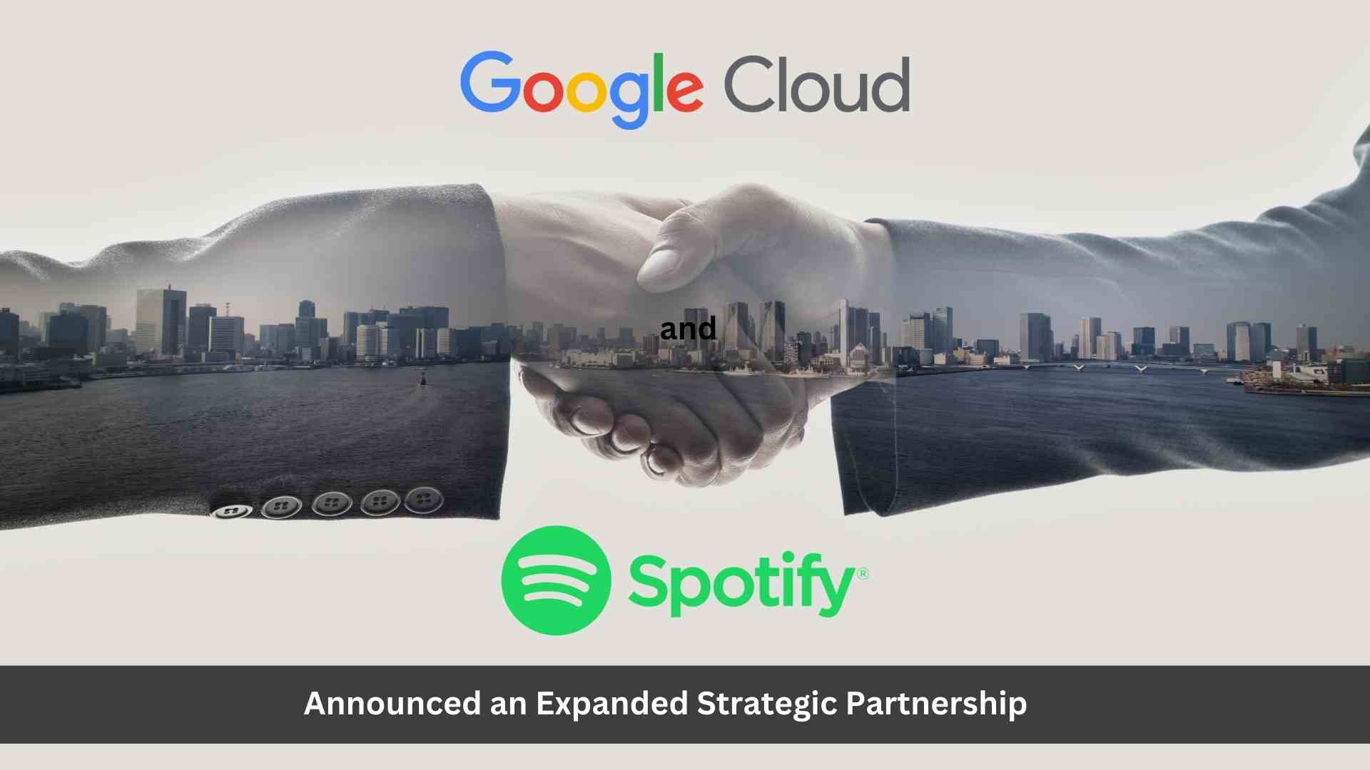 Google Cloud and Spotify Expand Partnership to Help Unlock Creator Potential and Reach Fans