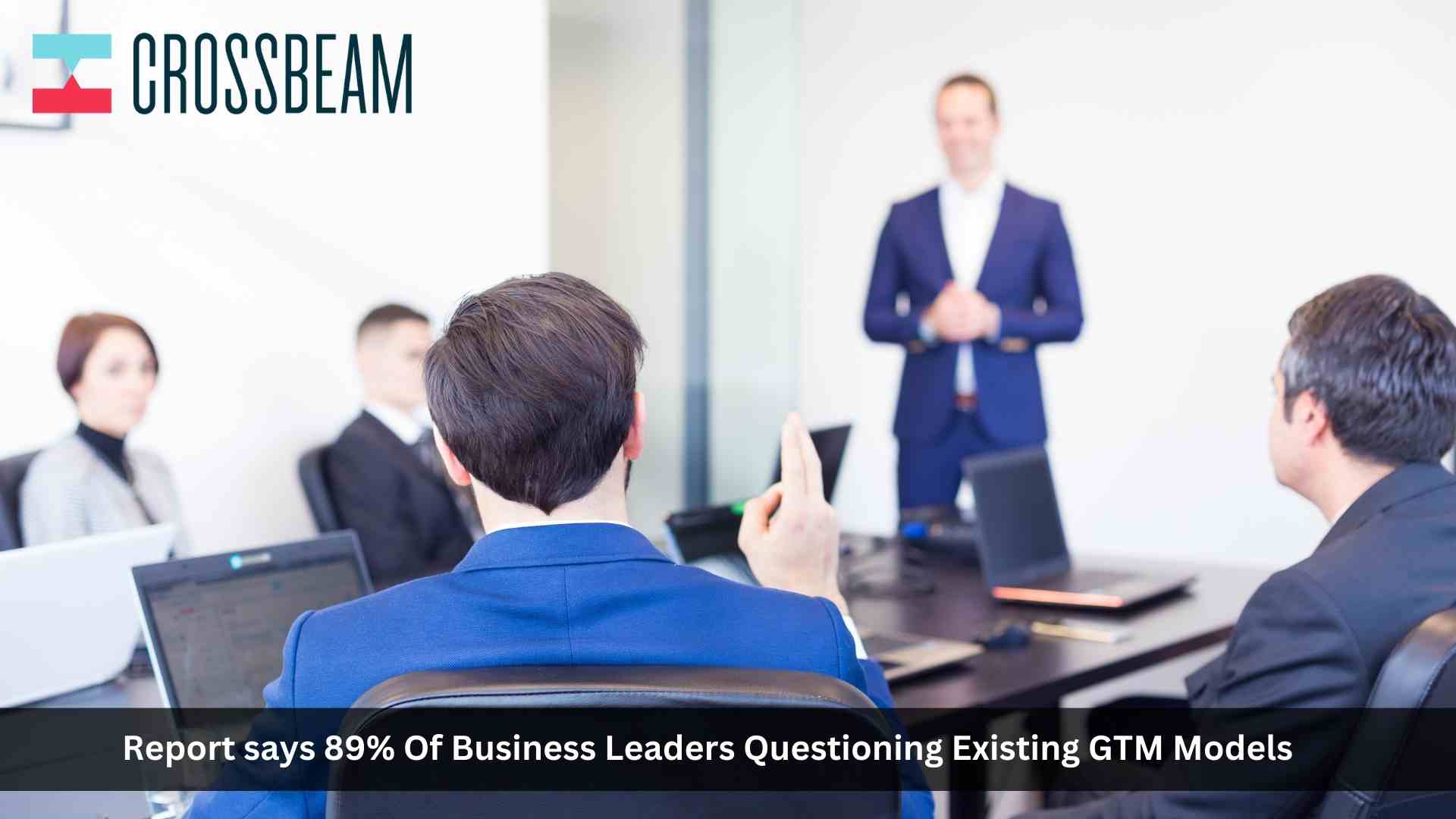 New Report: 89% of Business Leaders Questioning Existing GTM Models, Looking to Change Strategies